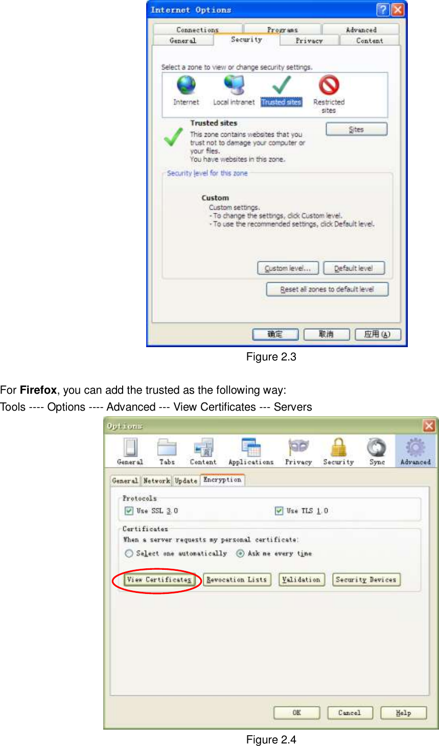                                                        7   7  Figure 2.3  For Firefox, you can add the trusted as the following way:   Tools ---- Options ---- Advanced --- View Certificates --- Servers    Figure 2.4  
