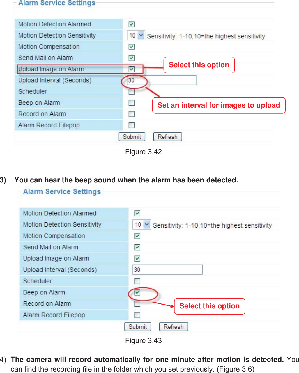 48wwww.foscam.coww.foscam.commShenzhenShenzhen FoscamFoscam IntelligentIntelligent TechnologyTechnology Co.,Co., LimitedLimitedTel:Tel: 8686 755755 26742674 56685668 Fax:Fax: 8686 755755 26742674 51685168 48Figure 3.423) You can hear the beep sound when the alarm has been detected.Figure 3.434) The camera will record automatically for one minute after motion is detected. Youcan find the recording file in the folder which you set previously. (Figure 3.6)Select this optionSet an interval for images to uploadSelect this option