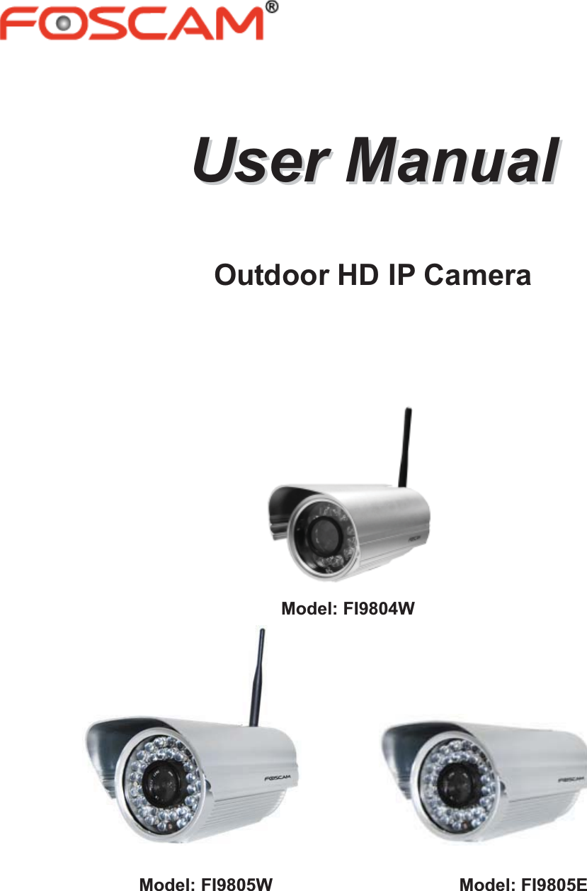   UUsseerrMMaannuuaallOutdoor HD IP Camera                                                                                Model: FI9804W                                       Model: FI9805W                     Model: FI9805E                      