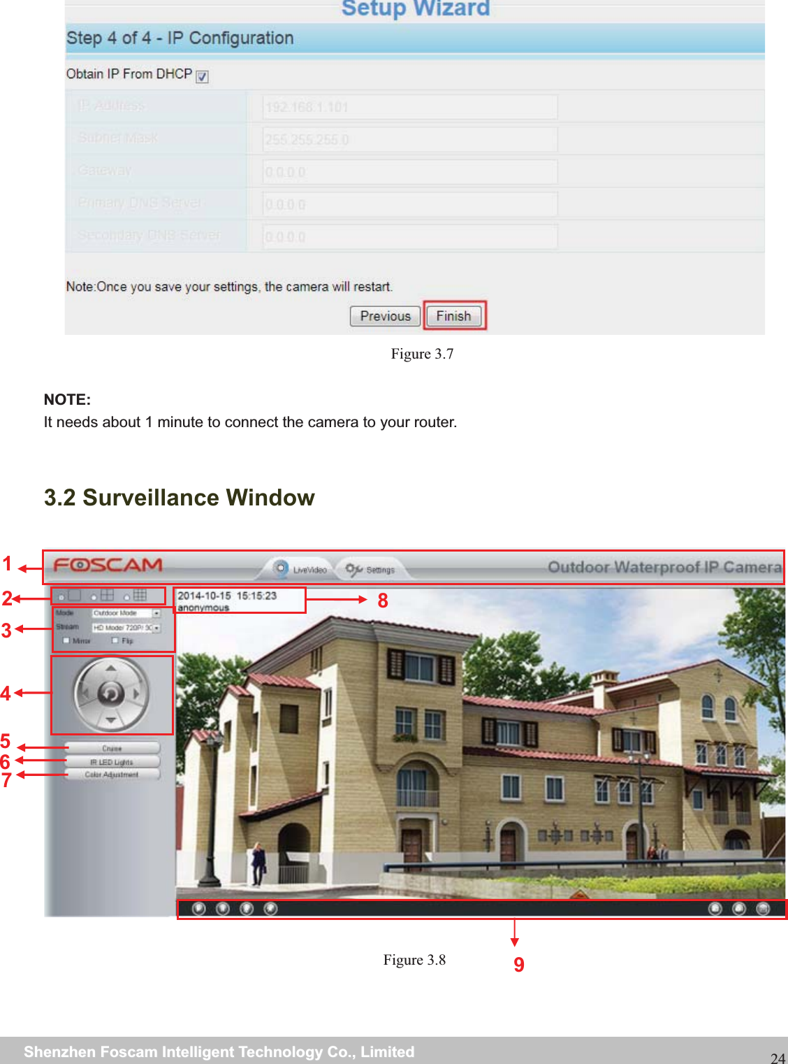                                                     wwwwww..ffoossccaamm..ccoommSShheennzzhheennFFoossccaammIInntteelllliiggeennttTTeecchhnnoollooggyyCCoo..,,LLiimmiitteeddTTeell::88667755552266774455666688FFaaxx::8866775555226677445511668824 Figure 3.7  NOTE: It needs about 1 minute to connect the camera to your router.  3.2 Surveillance Window  Figure 3.8 126378459