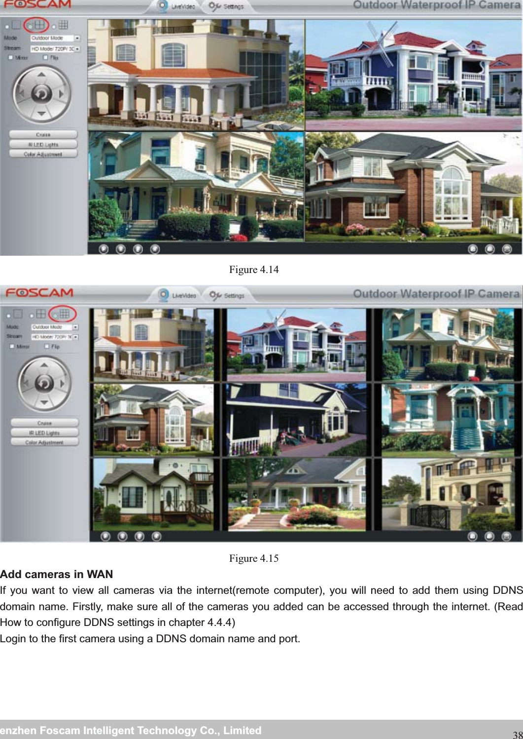                                                     wwwwww..ffoossccaamm..ccoommSShheennzzhheennFFoossccaammIInntteelllliiggeennttTTeecchhnnoollooggyyCCoo..,,LLiimmiitteeddTTeell::88667755552266774455666688FFaaxx::8866775555226677445511668838  Figure 4.14  Figure 4.15  Add cameras in WAN If you want to view all cameras via the internet(remote computer), you will need to add them using DDNS domain name. Firstly, make sure all of the cameras you added can be accessed through the internet. (Read How to configure DDNS settings in chapter 4.4.4) Login to the first camera using a DDNS domain name and port.  