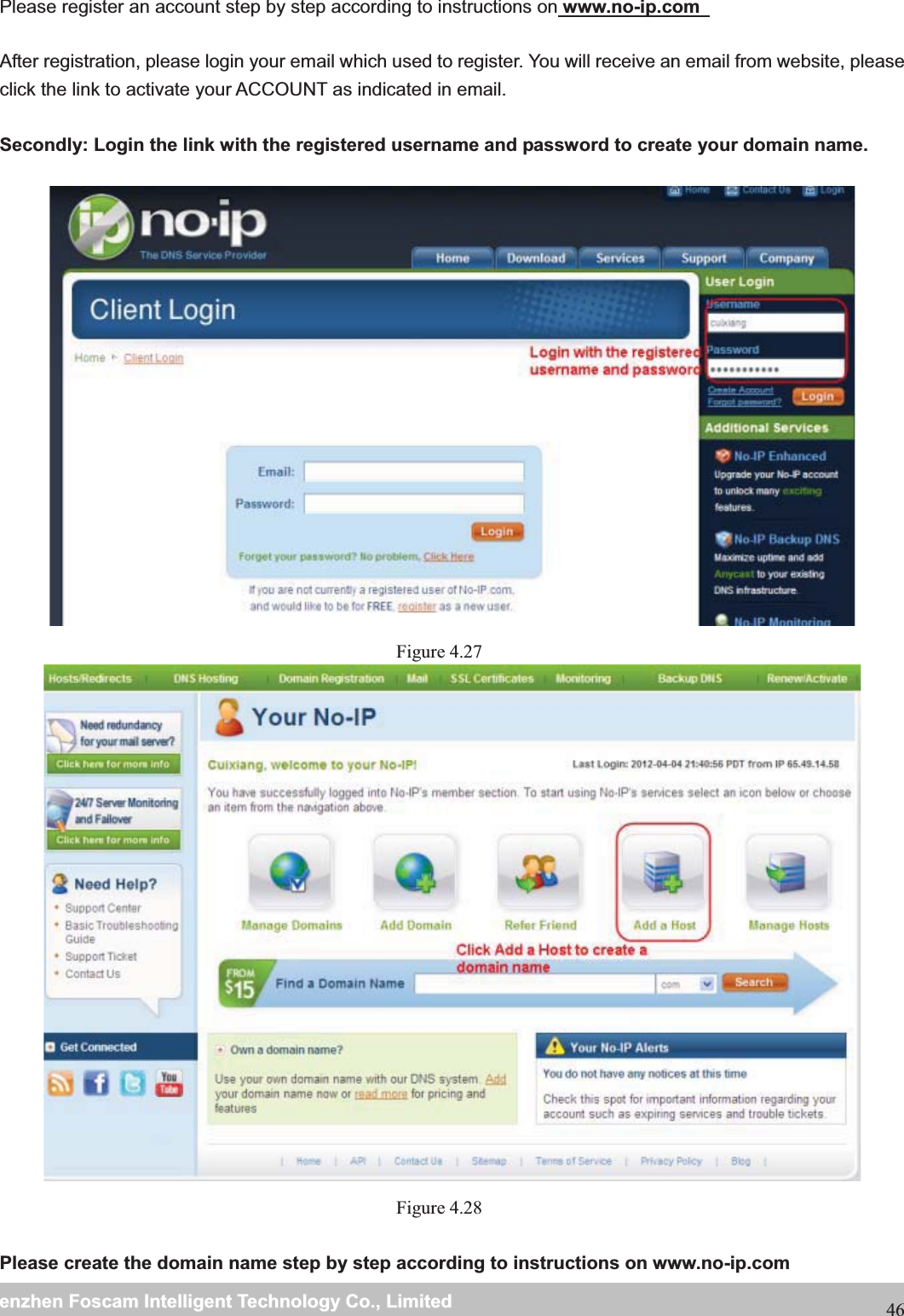                                                     wwwwww..ffoossccaamm..ccoommSShheennzzhheennFFoossccaammIInntteelllliiggeennttTTeecchhnnoollooggyyCCoo..,,LLiimmiitteeddTTeell::88667755552266774455666688FFaaxx::8866775555226677445511668846Please register an account step by step according to instructions on www.no-ip.com    After registration, please login your email which used to register. You will receive an email from website, please click the link to activate your ACCOUNT as indicated in email.  Secondly: Login the link with the registered username and password to create your domain name. Figure 4.27  Figure 4.28   Please create the domain name step by step according to instructions on www.no-ip.com   