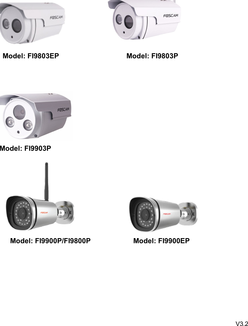 wwwwww.foscam.co.foscam.commModel: FI9803EP Model: FI9803PModel: FI9903PModel: FI9900P/FI9800P Model: FI9900EPV3.2