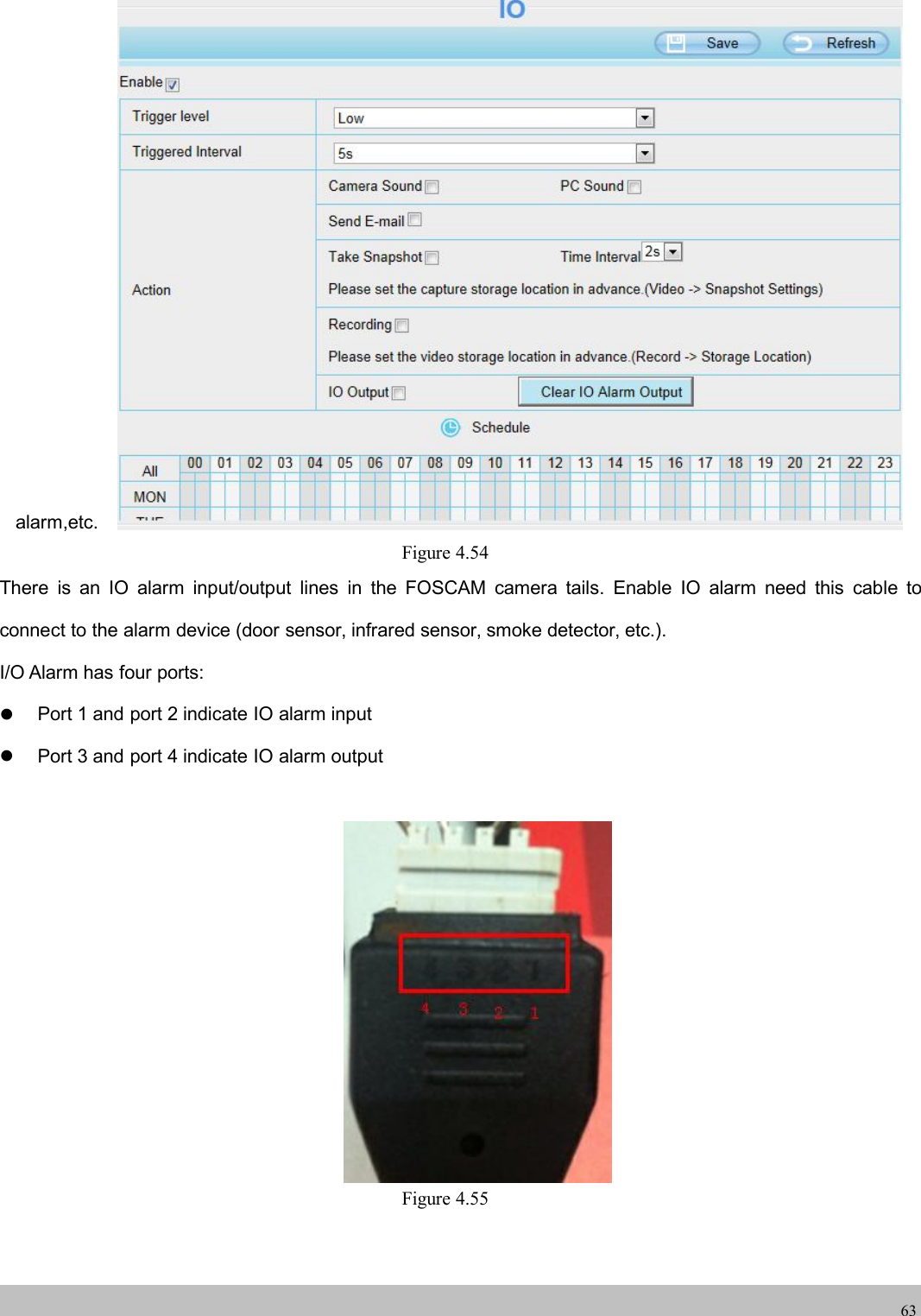 wwwwww.foscam.co.foscam.comm63alarm,etc.Figure 4.54There is an IO alarm input/output lines in the FOSCAM camera tails. Enable IO alarm need this cable toconnect to the alarm device (door sensor, infrared sensor, smoke detector, etc.).I/O Alarm has four ports:Port 1 and port 2 indicate IO alarm inputPort 3 and port 4 indicate IO alarm outputFigure 4.55