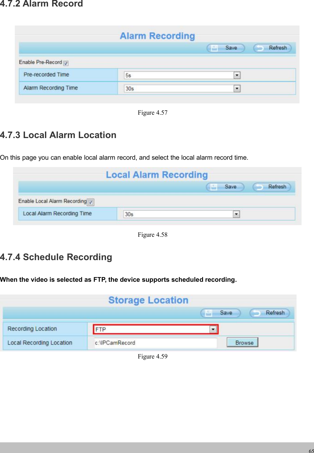 wwwwww.foscam.co.foscam.comm654.7.2 Alarm RecordFigure 4.574.7.3 Local Alarm LocationOn this page you can enable local alarm record, and select the local alarm record time.Figure 4.584.7.4 Schedule RecordingWhen the video is selected as FTP, the device supports scheduled recording.Figure 4.59