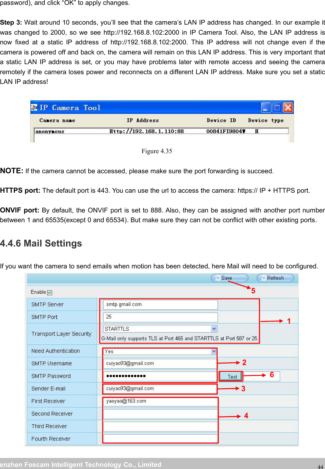 wwwwww.foscam.co.foscam.commShenzhenShenzhen FoscamFoscam IntelligentIntelligent TechnologyTechnology Co.,Co., LimitedLimitedTel:Tel: 8686 755755 26742674 56685668 Fax:Fax: 8686 755755 26742674 5168516844password), and click &ldquo;OK&rdquo; to apply changes.Step 3: Wait around 10 seconds, you&rsquo;ll see that the camera&rsquo;s LAN IP address has changed. In our example itwas changed to 2000, so we see http://192.168.8.102:2000 in IP Camera Tool. Also, the LAN IP address isnow fixed at a static IP address of http://192.168.8.102:2000. This IP address will not change even if thecamera is powered off and back on, the camera will remain on this LAN IP address. This is very important thata static LAN IP address is set, or you may have problems later with remote access and seeing the cameraremotely if the camera loses power and reconnects on a different LAN IP address. Make sure you set a staticLAN IP address!Figure 4.35NOTE: If the camera cannot be accessed, please make sure the port forwarding is succeed.HTTPS port: The default port is 443. You can use the url to access the camera: https:// IP + HTTPS port.ONVIF port: By default, the ONVIF port is set to 888. Also, they can be assigned with another port numberbetween 1 and 65535(except 0 and 65534). But make sure they can not be conflict with other existing ports.4.4.6 Mail SettingsIf you want the camera to send emails when motion has been detected, here Mail will need to be configured.123456