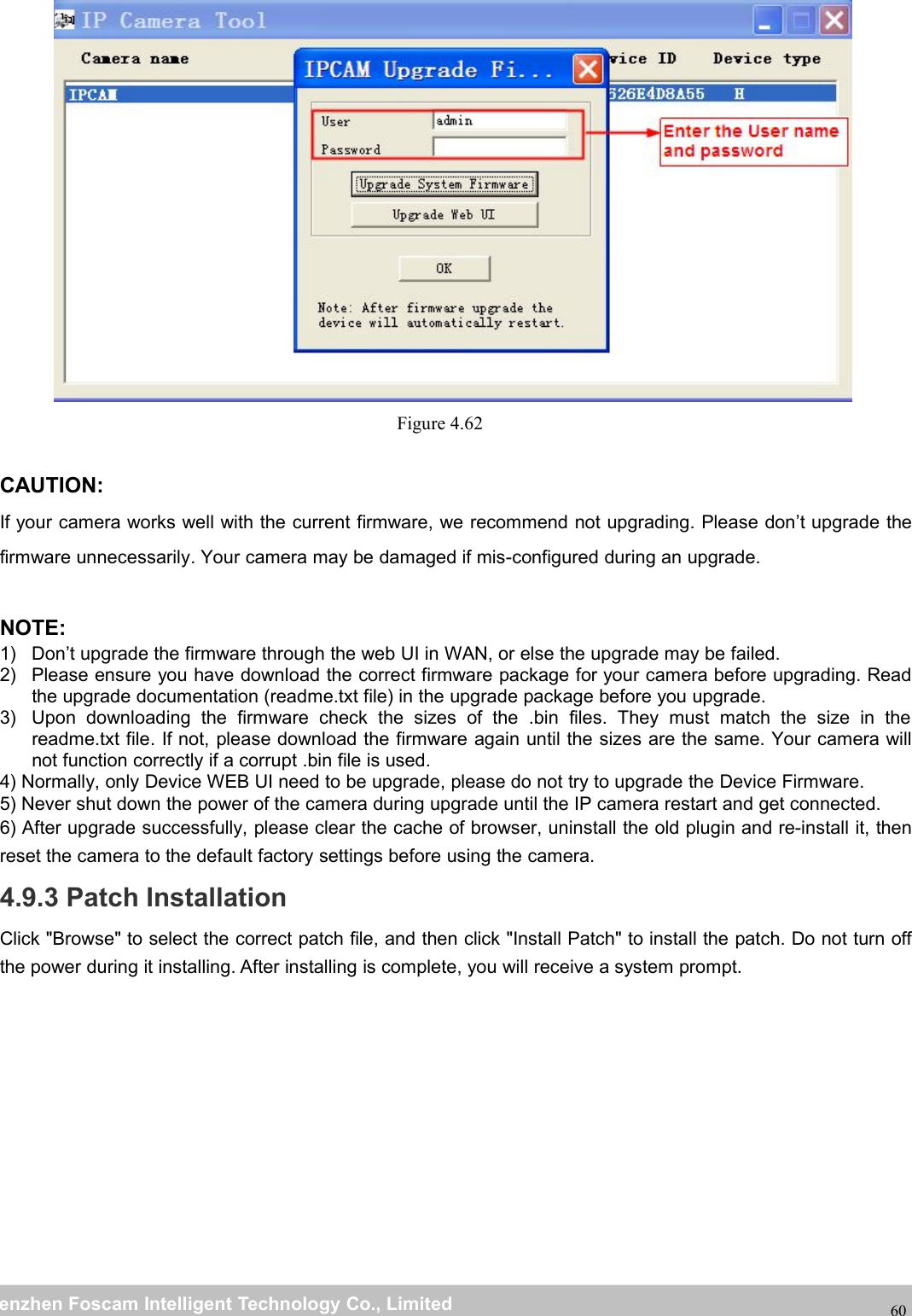 wwwwww.foscam.co.foscam.commShenzhenShenzhen FoscamFoscam IntelligentIntelligent TechnologyTechnology Co.,Co., LimitedLimitedTel:Tel: 8686 755755 26742674 56685668 Fax:Fax: 8686 755755 26742674 5168516860Figure 4.62CAUTION:If your camera works well with the current firmware, we recommend not upgrading. Please don&rsquo;t upgrade thefirmware unnecessarily. Your camera may be damaged if mis-configured during an upgrade.NOTE:1) Don&rsquo;t upgrade the firmware through the web UI in WAN, or else the upgrade may be failed.2) Please ensure you have download the correct firmware package for your camera before upgrading. Readthe upgrade documentation (readme.txt file) in the upgrade package before you upgrade.3) Upon downloading the firmware check the sizes of the .bin files. They must match the size in thereadme.txt file. If not, please download the firmware again until the sizes are the same. Your camera willnot function correctly if a corrupt .bin file is used.4) Normally, only Device WEB UI need to be upgrade, please do not try to upgrade the Device Firmware.5) Never shut down the power of the camera during upgrade until the IP camera restart and get connected.6) After upgrade successfully, please clear the cache of browser, uninstall the old plugin and re-install it, thenreset the camera to the default factory settings before using the camera.4.9.3 Patch InstallationClick "Browse" to select the correct patch file, and then click "Install Patch" to install the patch. Do not turn offthe power during it installing. After installing is complete, you will receive a system prompt.