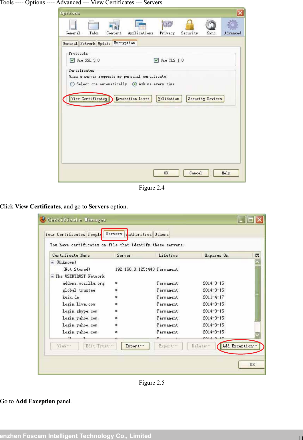 wwwwww.foscam.co.foscam.commShenzhenShenzhen FoscamFoscam IntelligentIntelligent TechnologyTechnology Co.,Co., LimitedLimitedTel:Tel: 8686 755755 26742674 56685668 Fax:Fax: 8686 755755 26742674 51685168 11Tools ---- Options ---- Advanced --- View Certificates --- ServersFigure 2.4Click View Certificates,andgotoServers option.Figure 2.5Go to Add Exception panel.