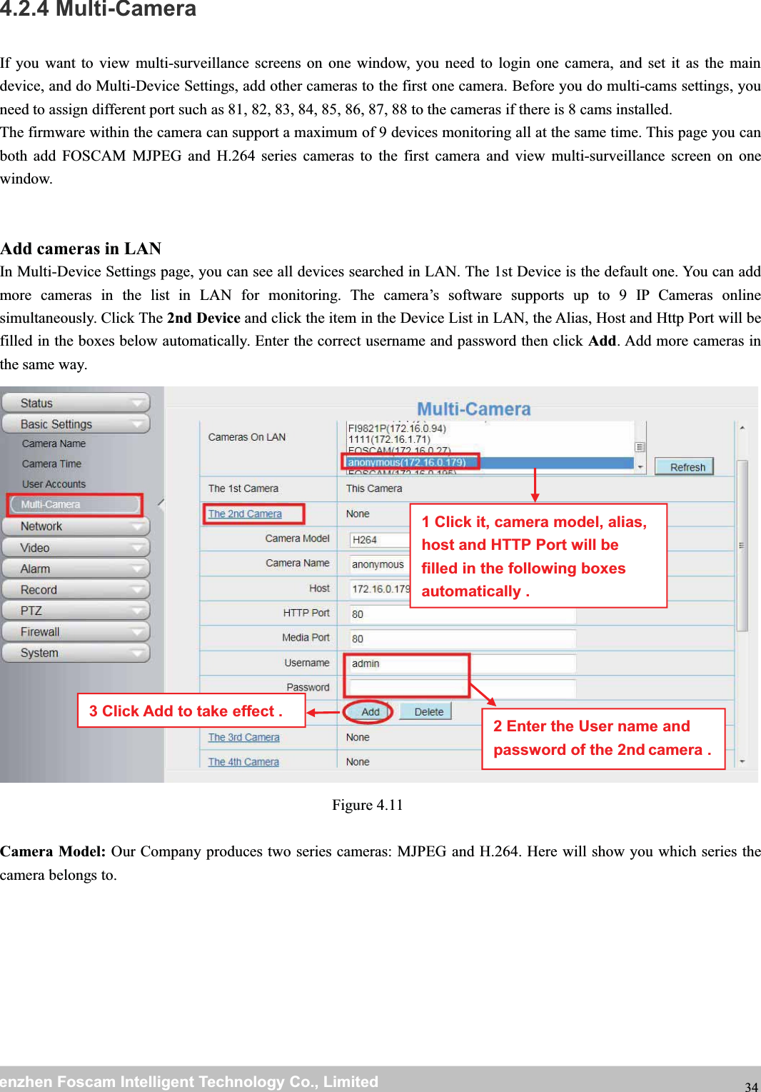 wwwwww.foscam.co.foscam.commShenzhenShenzhen FoscamFoscam IntelligentIntelligent TechnologyTechnology Co.,Co., LimitedLimitedTel:Tel: 8686 755755 26742674 56685668 Fax:Fax: 8686 755755 26742674 51685168 344.2.4 Multi-CameraIf you want to view multi-surveillance screens on one window, you need to login one camera, and set it as the maindevice, and do Multi-Device Settings, add other cameras to the first one camera. Before you do multi-cams settings, youneed to assign different port such as 81, 82, 83, 84, 85, 86, 87, 88 to the cameras if there is 8 cams installed.The firmware within the camera can support a maximum of 9 devices monitoring all at the same time. This page you canboth add FOSCAM MJPEG and H.264 series cameras to the first camera and view multi-surveillance screen on onewindow.Add cameras in LANIn Multi-Device Settings page, you can see all devices searched in LAN. The 1st Device is the default one. You can addmore cameras in the list in LAN for monitoring. The camera&rsquo;s software supports up to 9 IP Cameras onlinesimultaneously. Click The 2nd Device and click the item in the Device List in LAN, the Alias, Host and Http Port will befilled in the boxes below automatically. Enter the correct username and password then click Add. Add more cameras inthe same way.Figure 4.11Camera Model: Our Company produces two series cameras: MJPEG and H.264. Here will show you which series thecamera belongs to.2EntertheUsernameandpassword of the 2nd camera .1 Click it, camera model, alias,host and HTTP Port will befilled in the following boxesautomatically .3 Click Add to take effect .