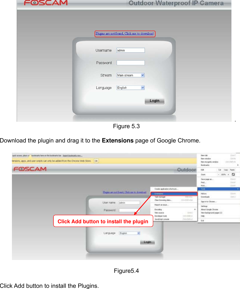                                                        74wwwwww..ffoossccaamm..ccoomm  SShheennzzhheenn  FFoossccaamm  IInntteelllliiggeenntt  TTeecchhnnoollooggyy  CCoo..,,  LLiimmiitteedd  TTeell::  8866  775555  22667744  55666688  FFaaxx::  8866  775555  22667744  55116688                                                                                                                          74            . Figure 5.3  Download the plugin and drag it to the Extensions page of Google Chrome.    Figure5.4  Click Add button to install the Plugins. Click Add button to install the plugin