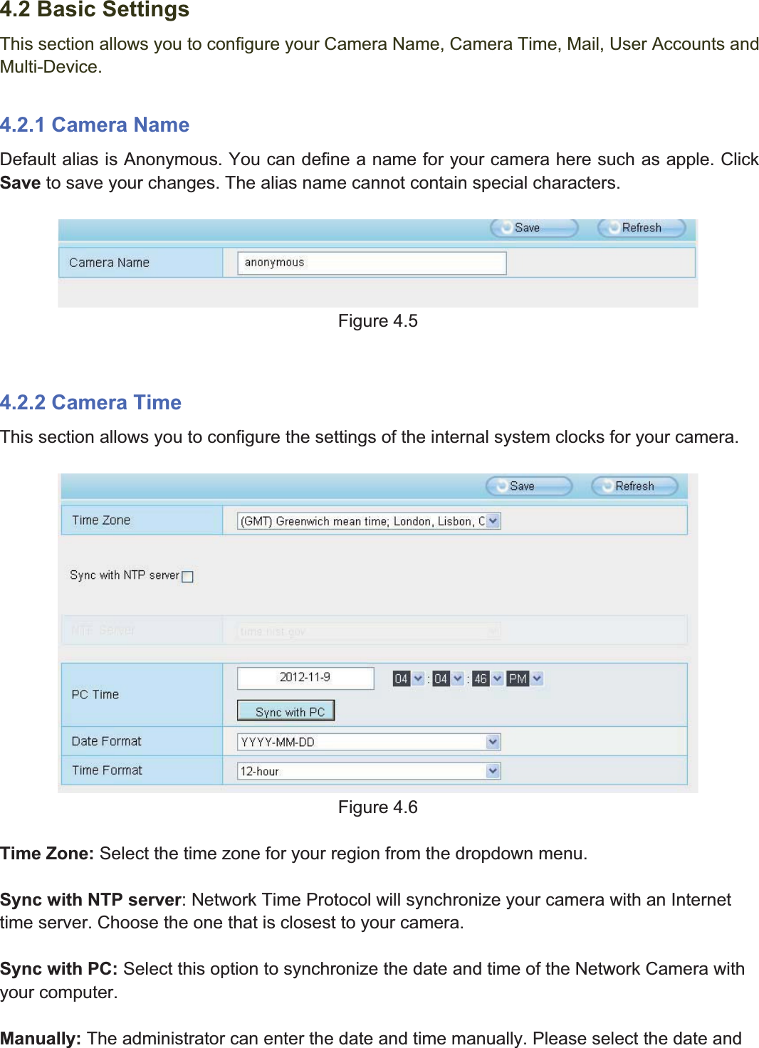 31wwww.foscam.coww.foscam.commShenzhenShenzhen FoscamFoscam IntelligentIntelligent TechnologyTechnology Co.,Co., LimitedLimitedTel:Tel: 8686 755755 26742674 56685668 Fax:Fax: 8686 755755 26742674 51685168 314.2 Basic SettingsThis section allows you to configure your Camera Name, Camera Time, Mail, User Accounts andMulti-Device.4.2.1 Camera NameDefault alias is Anonymous. You can define a name for your camera here such as apple. ClickSave to save your changes. The alias name cannot contain special characters.Figure 4.54.2.2 Camera TimeThis section allows you to configure the settings of the internal system clocks for your camera.Figure 4.6Time Zone: Select the time zone for your region from the dropdown menu.Sync with NTP server: Network Time Protocol will synchronize your camera with an Internettime server. Choose the one that is closest to your camera.Sync with PC: Select this option to synchronize the date and time of the Network Camera withyour computer.Manually: The administrator can enter the date and time manually. Please select the date and