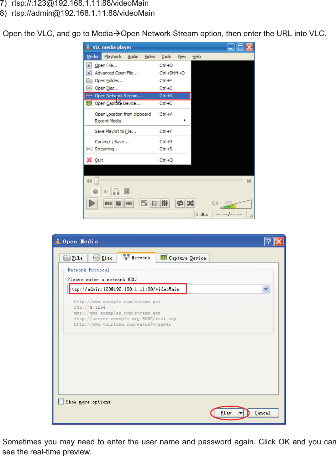 54wwww.foscam.coww.foscam.commShenzhenShenzhen FoscamFoscam IntelligentIntelligent TechnologyTechnology Co.,Co., LimitedLimitedTel:Tel: 8686 755755 26742674 56685668 Fax:Fax: 8686 755755 26742674 51685168 547) rtsp://:123@192.168.1.11:88/videoMain8) rtsp://admin@192.168.1.11:88/videoMainOpen the VLC, and go to Media&AElig;Open Network Stream option, then enter the URL into VLC.Sometimes you may need to enter the user name and password again. Click OK and you cansee the real-time preview.