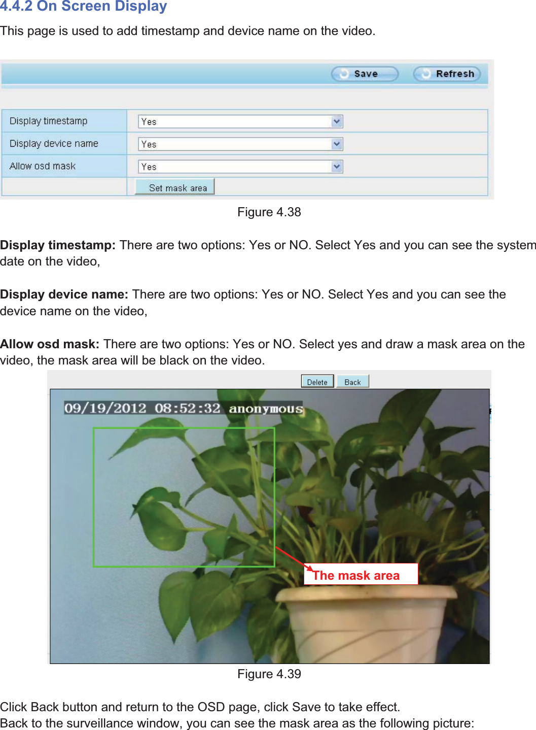 57wwww.foscam.coww.foscam.commShenzhenShenzhen FoscamFoscam IntelligentIntelligent TechnologyTechnology Co.,Co., LimitedLimitedTel:Tel: 8686 755755 26742674 56685668 Fax:Fax: 8686 755755 26742674 51685168 574.4.2 On Screen DisplayThis page is used to add timestamp and device name on the video.Figure 4.38Display timestamp: There are two options: Yes or NO. Select Yes and you can see the systemdate on the video,Display device name: There are two options: Yes or NO. Select Yes and you can see thedevice name on the video,Allow osd mask: There are two options: Yes or NO. Select yes and draw a mask area on thevideo, the mask area will be black on the video.Figure 4.39Click Back button and return to the OSD page, click Save to take effect.Back to the surveillance window, you can see the mask area as the following picture:Themaskarea