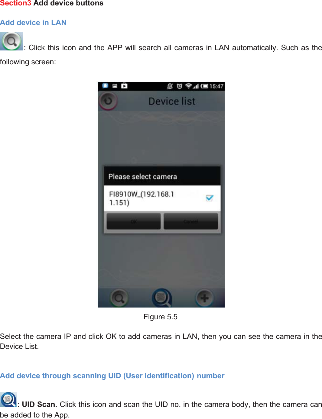 73wwww.foscam.coww.foscam.commShenzhenShenzhen FoscamFoscam IntelligentIntelligent TechnologyTechnology Co.,Co., LimitedLimitedTel:Tel: 8686 755755 26742674 56685668 Fax:Fax: 8686 755755 26742674 51685168 73Section3 Add device buttonsAdd device in LAN: Click this icon and the APP will search all cameras in LAN automatically. Such as thefollowing screen:Figure 5.5Select the camera IP and click OK to add cameras in LAN, then you can see the camera in theDevice List.Add device through scanning UID (User Identification) number:UID Scan. Click this icon and scan the UID no. in the camera body, then the camera canbe added to the App.