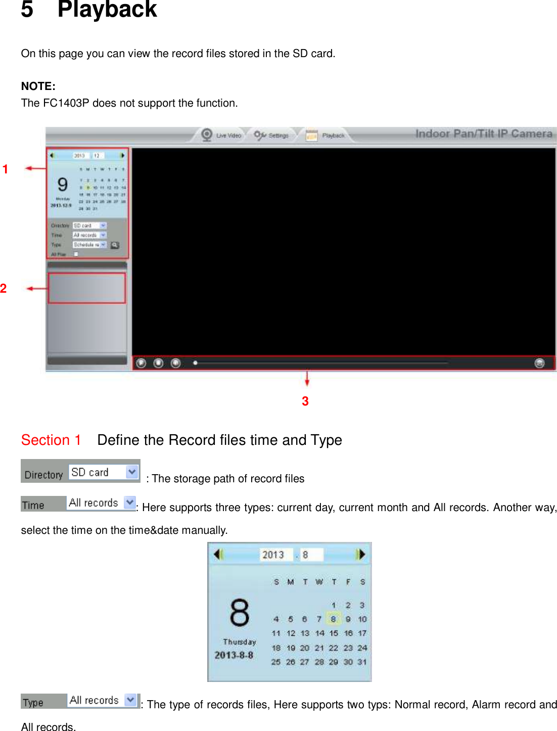                                                        75   75 5    Playback On this page you can view the record files stored in the SD card.  NOTE: The FC1403P does not support the function.     Section 1  Define the Record files time and Type   : The storage path of record files : Here supports three types: current day, current month and All records. Another way, select the time on the time&amp;date manually.  : The type of records files, Here supports two typs: Normal record, Alarm record and All records. 1 2 3 