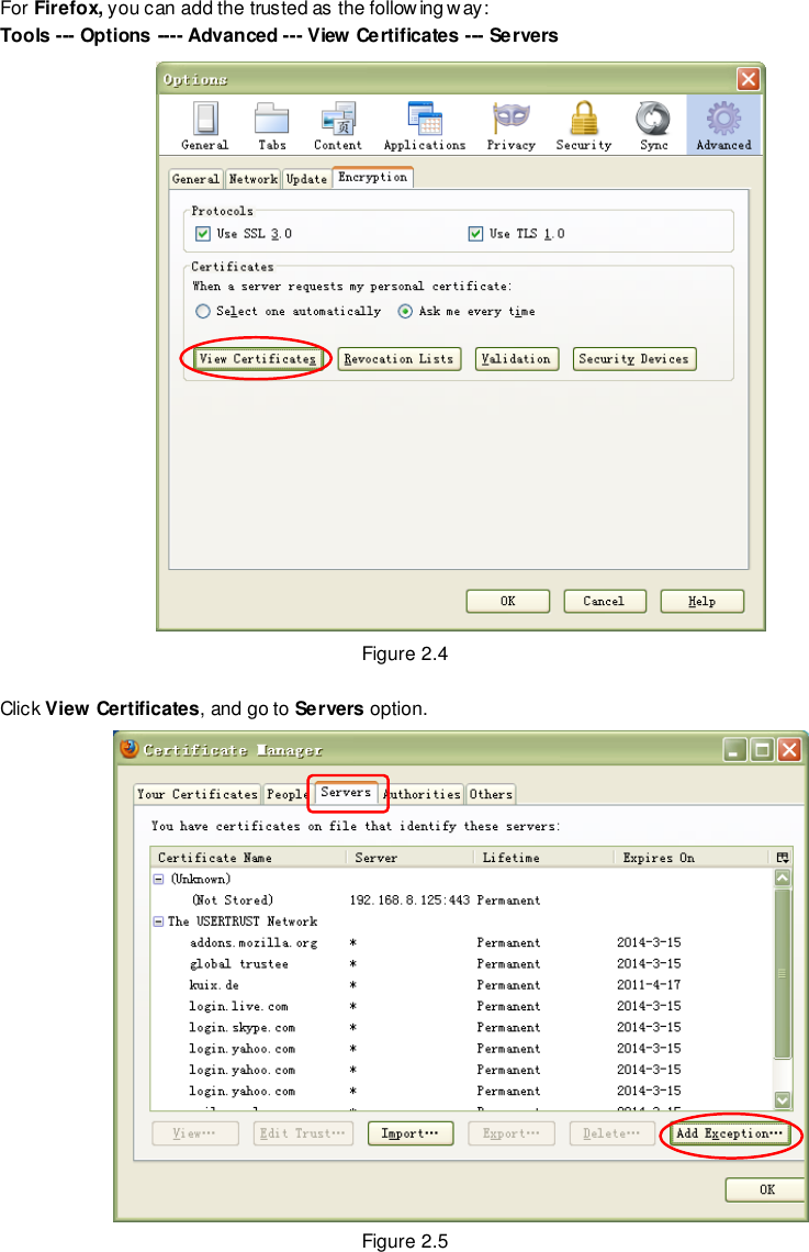                                                         8 wwwwwwww..ffoossccaamm..ccoomm  SShheennzzhheenn  FFoossccaamm  IInntteelllliiggeenntt  TTeecchhnnoollooggyy  CCoo..,,  LLiimmiitteedd  TTeell::  8866  775555  22667744  55666688  FFaaxx::  8866  775555  22667744  55116688                                                                                                                        8                                                                                                                                                                                                                                                                                                                For Firefox, you can add the trusted as the following way:   Tools --- Options ---- Advanced --- View Certificates --- Servers    Figure 2.4  Click View Certificates, and go to Servers option.  Figure 2.5  