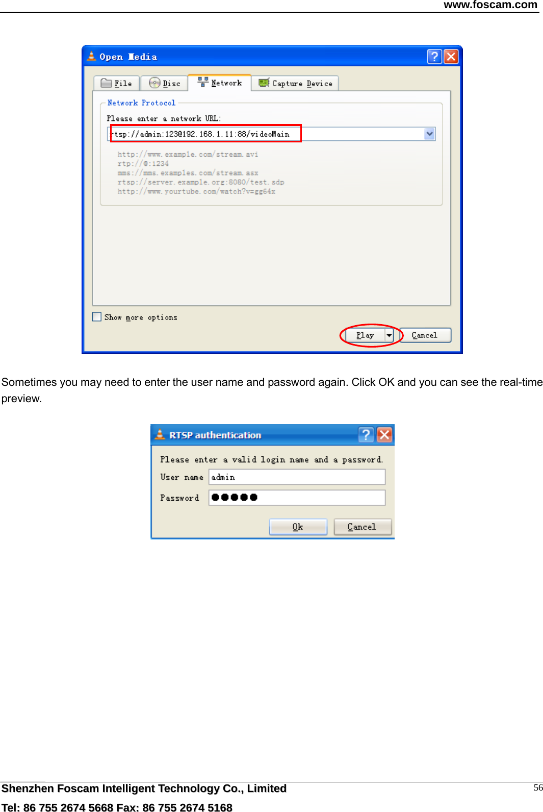 www.foscam.com  SShheennzzhheenn  FFoossccaamm  IInntteelllliiggeenntt  TTeecchhnnoollooggyy  CCoo..,,  LLiimmiitteedd  TTeell::  8866  775555  22667744  55666688  FFaaxx::  8866  775555  22667744  55116688 56   Sometimes you may need to enter the user name and password again. Click OK and you can see the real-time preview.    