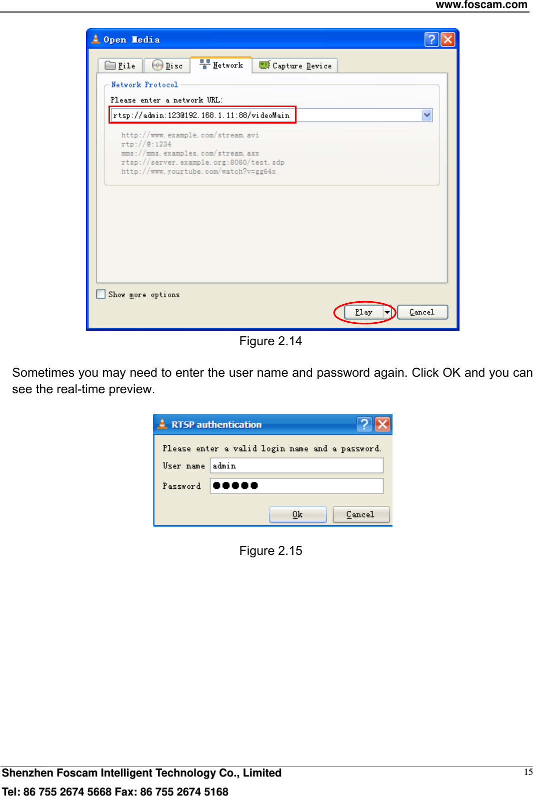 www.foscam.com  SShheennzzhheenn  FFoossccaamm  IInntteelllliiggeenntt  TTeecchhnnoollooggyy  CCoo..,,  LLiimmiitteedd  TTeell::  8866  775555  22667744  55666688  FFaaxx::  8866  775555  22667744  55116688 15 Figure 2.14  Sometimes you may need to enter the user name and password again. Click OK and you can see the real-time preview.    Figure 2.15  