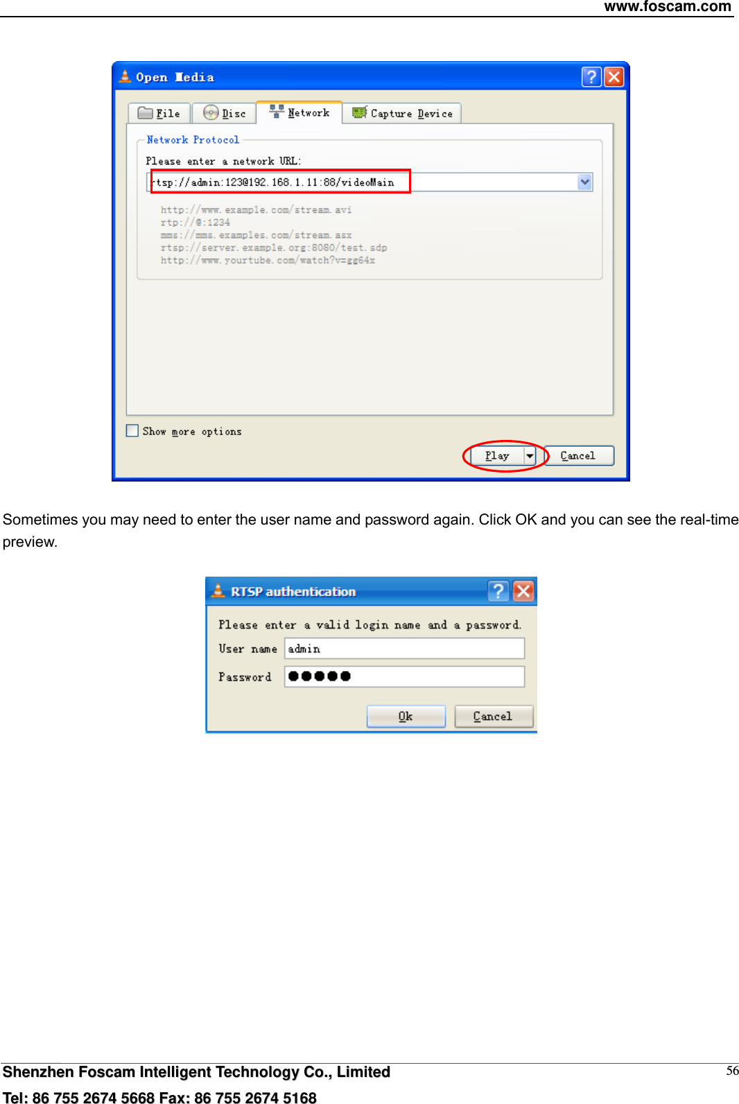 www.foscam.com  SShheennzzhheenn  FFoossccaamm  IInntteelllliiggeenntt  TTeecchhnnoollooggyy  CCoo..,,  LLiimmiitteedd  TTeell::  8866  775555  22667744  55666688  FFaaxx::  8866  775555  22667744  55116688 56   Sometimes you may need to enter the user name and password again. Click OK and you can see the real-time preview.    