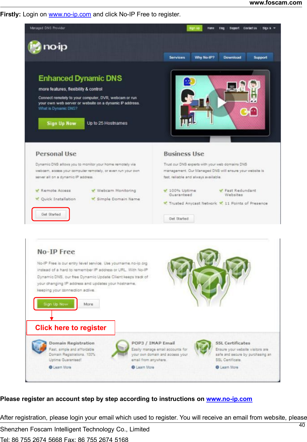 www.foscam.comShenzhen Foscam Intelligent Technology Co., LimitedTel: 86 755 2674 5668 Fax: 86 755 2674 516840Firstly: Login on www.no-ip.com and click No-IP Free to register.Please register an account step by step according to instructions on www.no-ip.comAfter registration, please login your email which used to register. You will receive an email from website, pleaseClick here to register