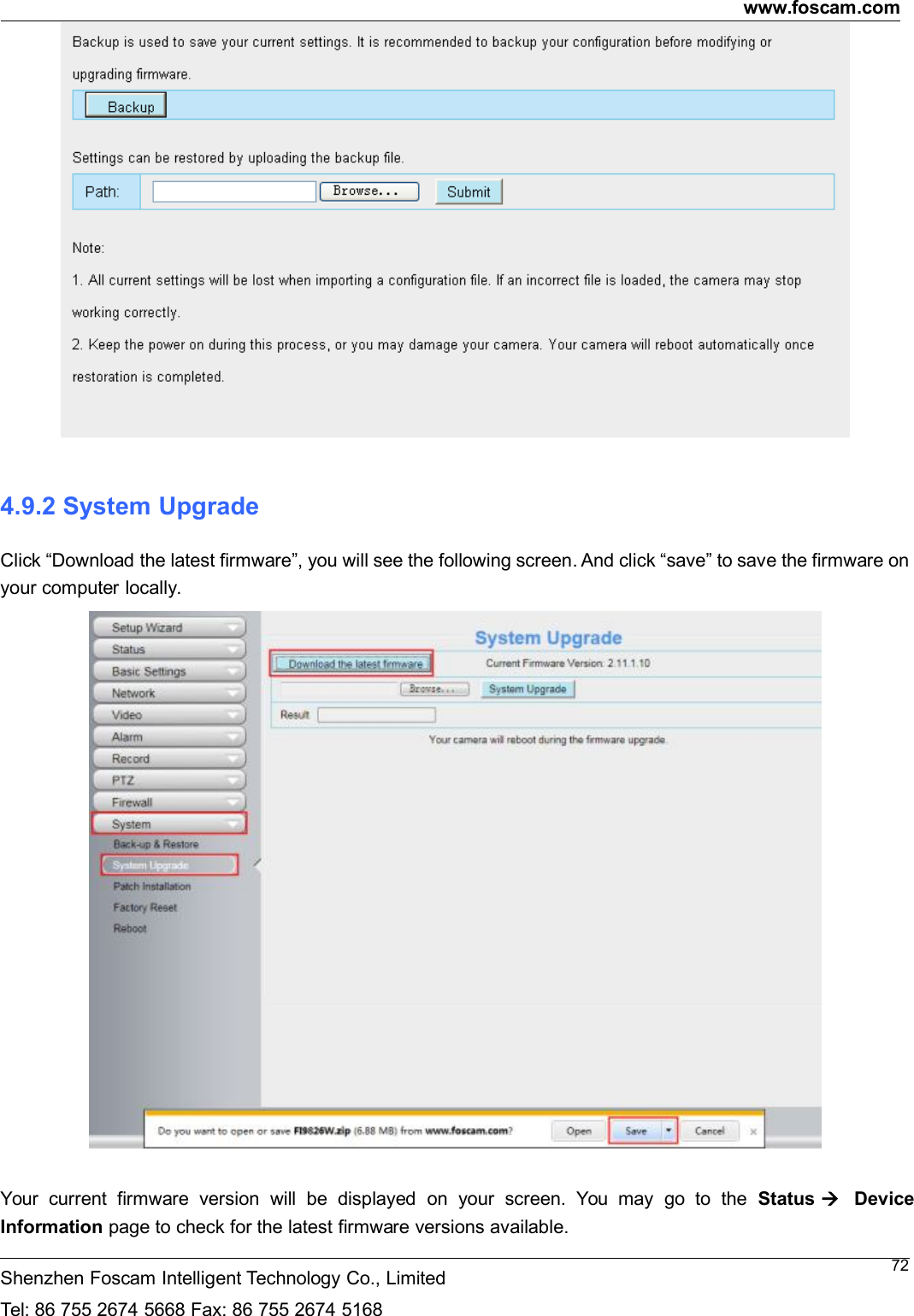 www.foscam.comShenzhen Foscam Intelligent Technology Co., LimitedTel: 86 755 2674 5668 Fax: 86 755 2674 5168724.9.2 System UpgradeClick &ldquo;Download the latest firmware&rdquo;, you will see the following screen. And click &ldquo;save&rdquo; to save the firmware onyour computer locally.Your current firmware version will be displayed on your screen. You may go to the Status DeviceInformation page to check for the latest firmware versions available.