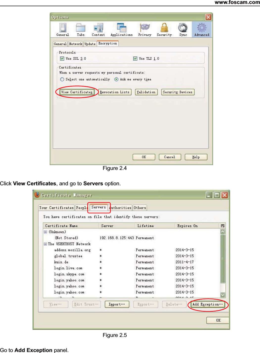 www.foscam.com8ShenzhenShenzhen FoscamFoscam IntelligentIntelligent TechnologyTechnology Co.,Co., LimitedLimitedTel:Tel: 8686 755755 26742674 56685668 Fax:Fax: 8686 755755 26742674 51685168 8Figure 2.4Click View Certificates,andgotoServers option.Figure 2.5Go to Add Exception panel.