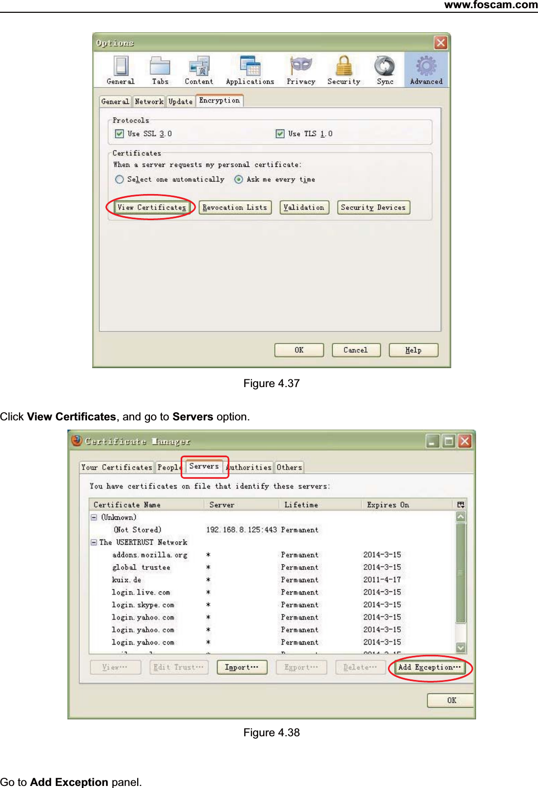 www.foscam.com51ShenzhenShenzhen FoscamFoscam IntelligentIntelligent TechnologyTechnology Co.,Co., LimitedLimitedTel:Tel: 8686 755755 26742674 56685668 Fax:Fax: 8686 755755 26742674 51685168 51Figure 4.37Click View Certificates,andgotoServers option.Figure 4.38Go to Add Exception panel.