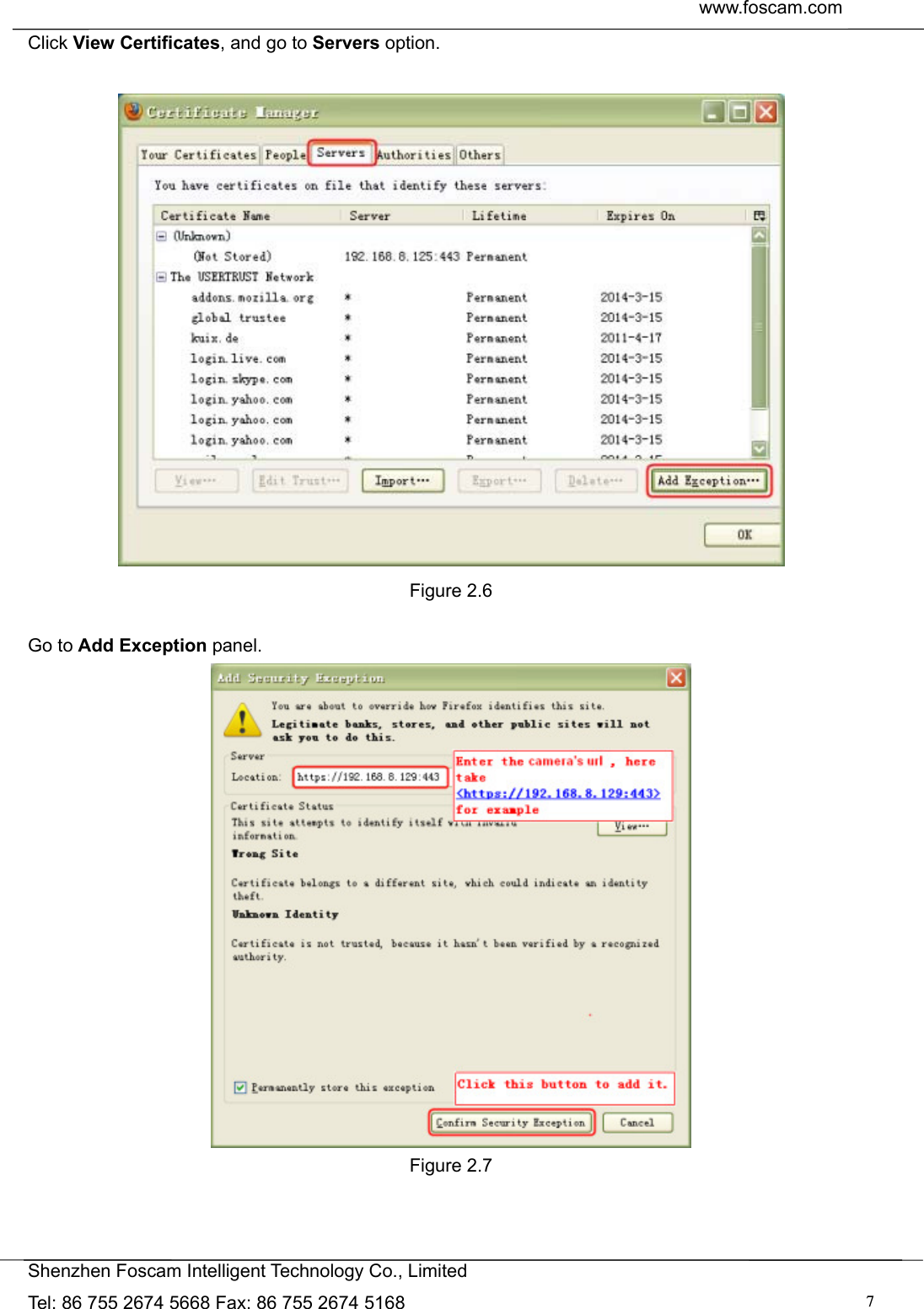  www.foscam.com               Shenzhen Foscam Intelligent Technology Co., Limited Tel: 86 755 2674 5668 Fax: 86 755 2674 5168  7Click View Certificates, and go to Servers option.   Figure 2.6  Go to Add Exception panel.  Figure 2.7  