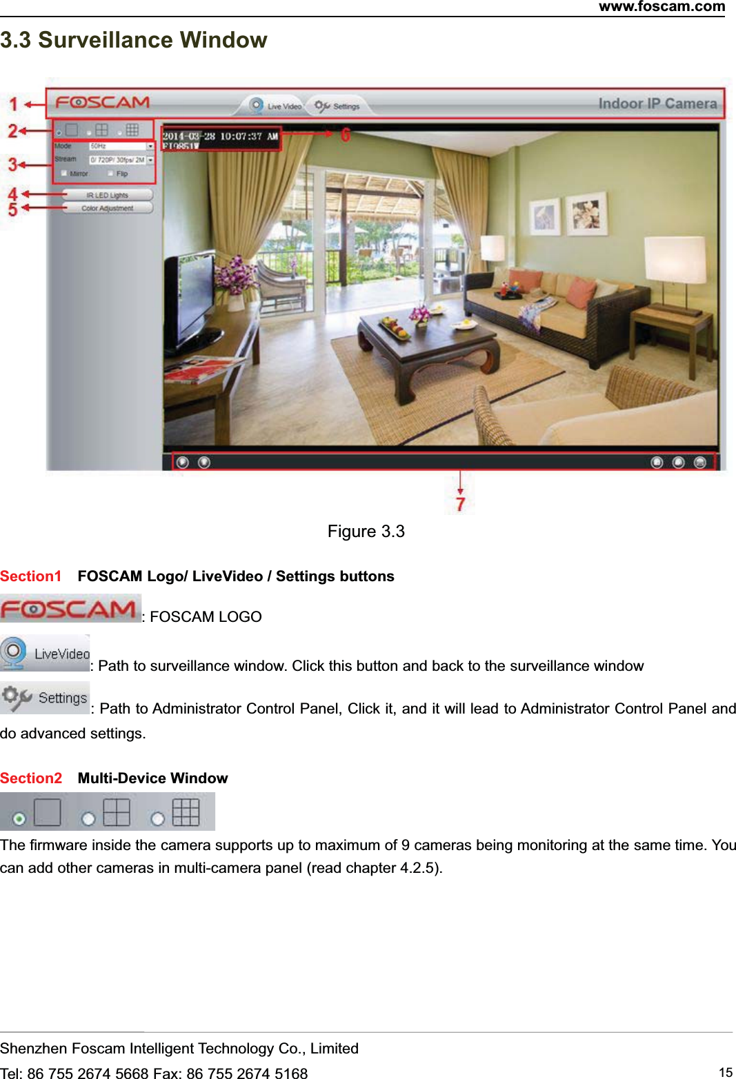 www.foscam.comShenzhen Foscam Intelligent Technology Co., LimitedTel: 86 755 2674 5668 Fax: 86 755 2674 5168 153.3 Surveillance WindowFigure 3.3Section1 FOSCAM Logo/ LiveVideo / Settings buttons: FOSCAM LOGO: Path to surveillance window. Click this button and back to the surveillance window: Path to Administrator Control Panel, Click it, and it will lead to Administrator Control Panel anddo advanced settings.Section2 Multi-Device WindowThe firmware inside the camera supports up to maximum of 9 cameras being monitoring at the same time. Youcan add other cameras in multi-camera panel (read chapter 4.2.5).