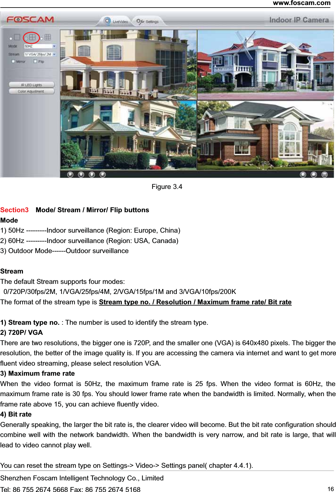 www.foscam.comShenzhen Foscam Intelligent Technology Co., LimitedTel: 86 755 2674 5668 Fax: 86 755 2674 5168 16Figure 3.4Section3 Mode/ Stream / Mirror/ Flip buttonsMode1) 50Hz ---------Indoor surveillance (Region: Europe, China)2) 60Hz ---------Indoor surveillance (Region: USA, Canada)3) Outdoor Mode------Outdoor surveillanceStreamThe default Stream supports four modes:0/720P/30fps/2M, 1/VGA/25fps/4M, 2/VGA/15fps/1M and 3/VGA/10fps/200KThe format of the stream type is Stream type no. / Resolution / Maximum frame rate/ Bit rate1) Stream type no. : The number is used to identify the stream type.2) 720P/ VGAThere are two resolutions, the bigger one is 720P, and the smaller one (VGA) is 640x480 pixels. The bigger theresolution, the better of the image quality is. If you are accessing the camera via internet and want to get morefluent video streaming, please select resolution VGA.3) Maximum frame rateWhen the video format is 50Hz, the maximum frame rate is 25 fps. When the video format is 60Hz, themaximum frame rate is 30 fps. You should lower frame rate when the bandwidth is limited. Normally, when theframe rate above 15, you can achieve fluently video.4) Bit rateGenerally speaking, the larger the bit rate is, the clearer video will become. But the bit rate configuration shouldcombine well with the network bandwidth. When the bandwidth is very narrow, and bit rate is large, that willlead to video cannot play well.You can reset the stream type on Settings-> Video-> Settings panel( chapter 4.4.1).