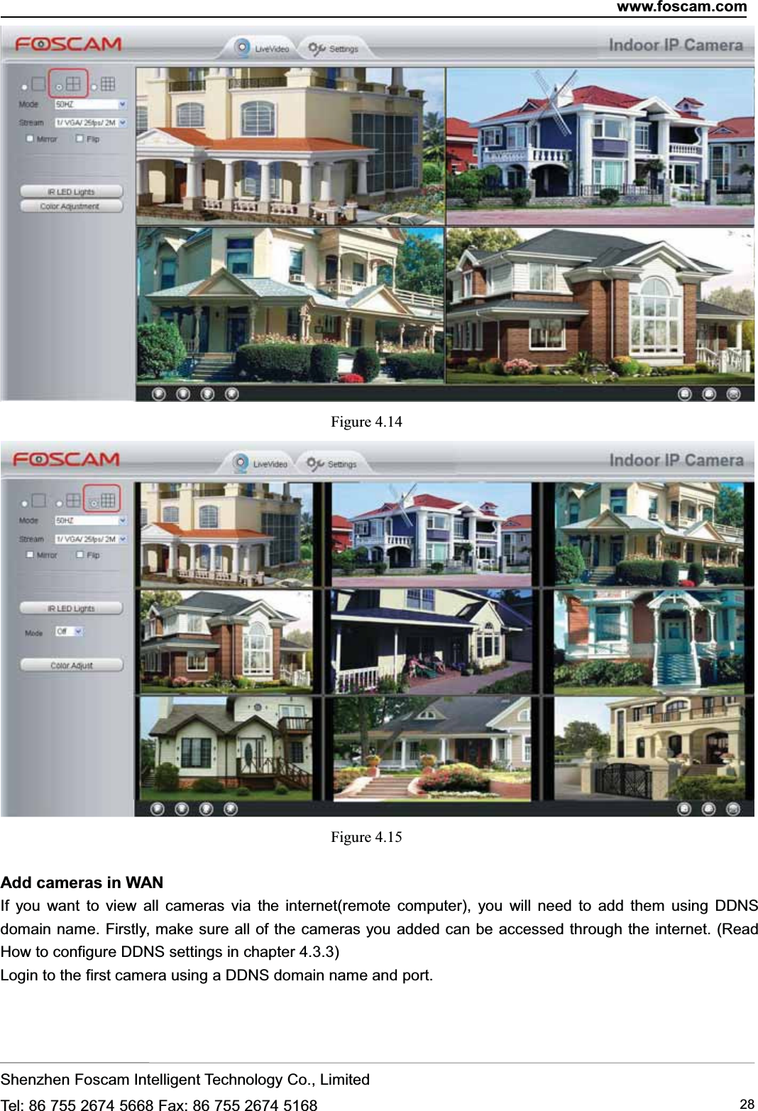 www.foscam.comShenzhen Foscam Intelligent Technology Co., LimitedTel: 86 755 2674 5668 Fax: 86 755 2674 5168 28Figure 4.14Figure 4.15Add cameras in WANIf you want to view all cameras via the internet(remote computer), you will need to add them using DDNSdomain name. Firstly, make sure all of the cameras you added can be accessed through the internet. (ReadHow to configure DDNS settings in chapter 4.3.3)Login to the first camera using a DDNS domain name and port.