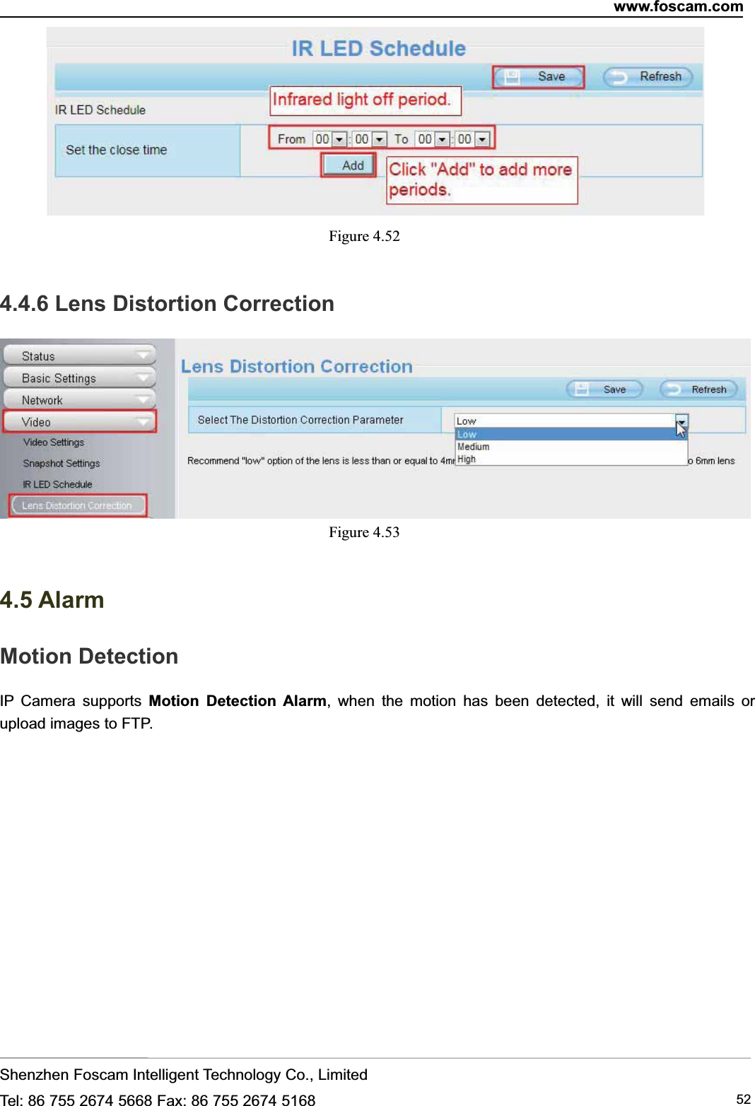 www.foscam.comShenzhen Foscam Intelligent Technology Co., LimitedTel: 86 755 2674 5668 Fax: 86 755 2674 5168 52Figure 4.524.4.6 Lens Distortion CorrectionFigure 4.534.5 AlarmMotion DetectionIP Camera supports Motion Detection Alarm, when the motion has been detected, it will send emails orupload images to FTP.