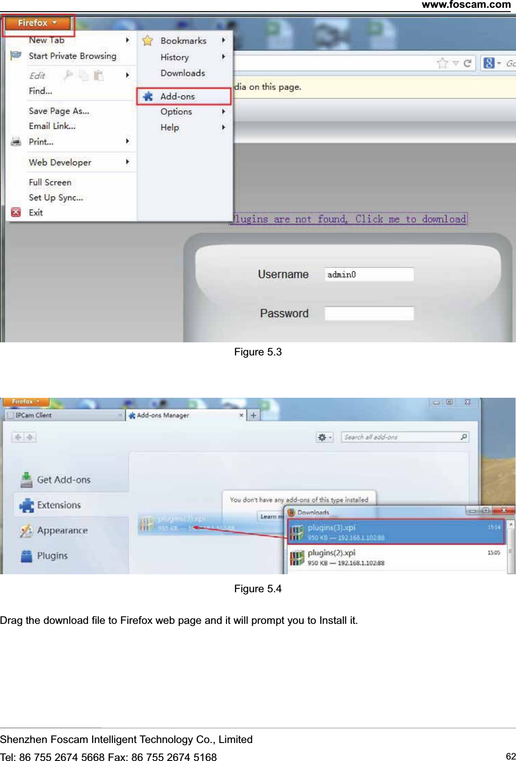 www.foscam.comShenzhen Foscam Intelligent Technology Co., LimitedTel: 86 755 2674 5668 Fax: 86 755 2674 5168 62Figure 5.3Figure 5.4Drag the download file to Firefox web page and it will prompt you to Install it.