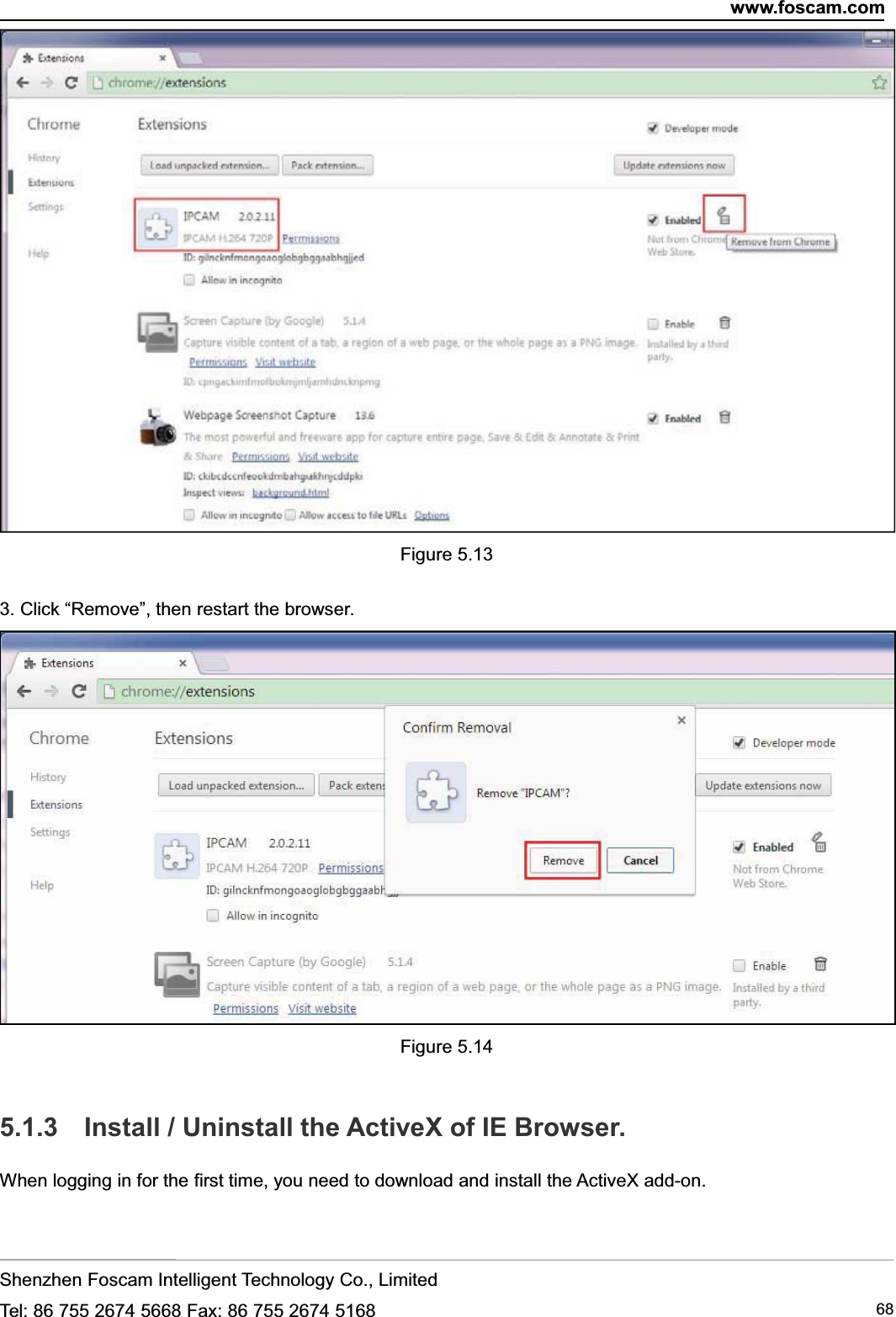 www.foscam.comShenzhen Foscam Intelligent Technology Co., LimitedTel: 86 755 2674 5668 Fax: 86 755 2674 5168 68Figure 5.133. Click &ldquo;Remove&rdquo;, then restart the browser.Figure 5.145.1.3 Install / Uninstall the ActiveX of IE Browser.When logging in for the first time, you need to download and install the ActiveX add-on.