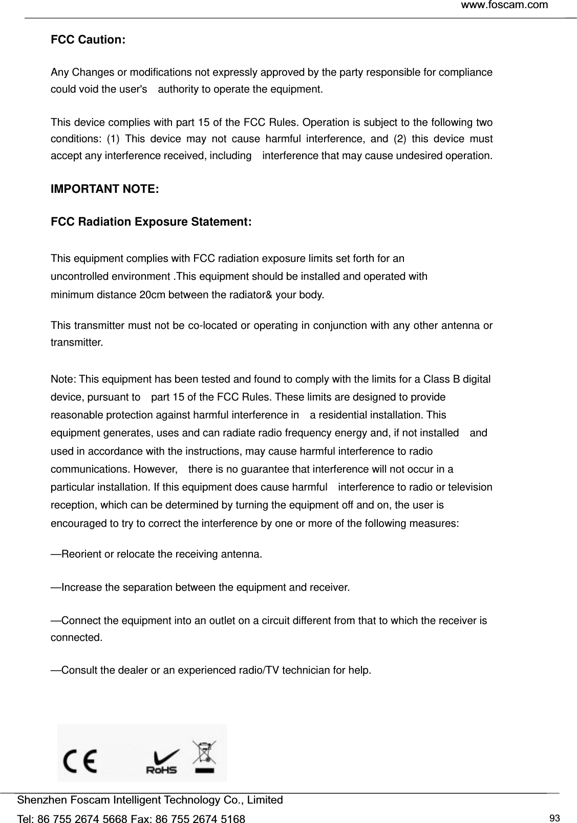 FCC Caution:  Any Changes or modifications not expressly approved by the party responsible for compliance could void the user's    authority to operate the equipment.  This device complies with part 15 of the FCC Rules. Operation is subject to the following two conditions: (1) This device may not cause harmful interference, and (2) this device must accept any interference received, including    interference that may cause undesired operation.  IMPORTANT NOTE:      FCC Radiation Exposure Statement:      This equipment complies with FCC radiation exposure limits set forth for an uncontrolled environment .This equipment should be installed and operated with minimum distance 20cm between the radiator&amp; your body.      This transmitter must not be co-located or operating in conjunction with any other antenna or transmitter.  Note: This equipment has been tested and found to comply with the limits for a Class B digital device, pursuant to    part 15 of the FCC Rules. These limits are designed to provide reasonable protection against harmful interference in    a residential installation. This equipment generates, uses and can radiate radio frequency energy and, if not installed    and used in accordance with the instructions, may cause harmful interference to radio communications. However,    there is no guarantee that interference will not occur in a particular installation. If this equipment does cause harmful    interference to radio or television reception, which can be determined by turning the equipment off and on, the user is   encouraged to try to correct the interference by one or more of the following measures:      &mdash;Reorient or relocate the receiving antenna.      &mdash;Increase the separation between the equipment and receiver.      &mdash;Connect the equipment into an outlet on a circuit different from that to which the receiver is connected.    &mdash;Consult the dealer or an experienced radio/TV technician for help.            !     " 8+