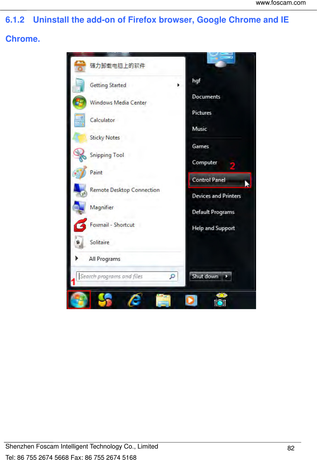     www.foscam.com            Shenzhen Foscam Intelligent Technology Co., Limited Tel: 86 755 2674 5668 Fax: 86 755 2674 5168  826.1.2    Uninstall the add-on of Firefox browser, Google Chrome and IE Chrome.   