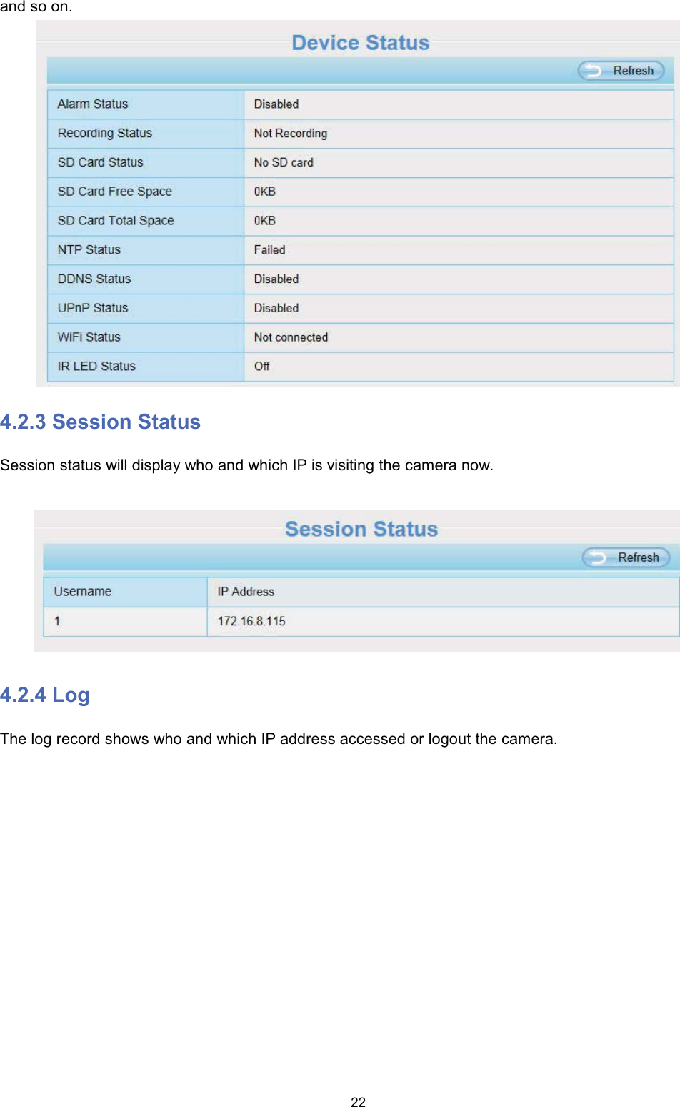 DQG VR RQ 6HVVLRQ 6WDWXV6HVVLRQ VWDWXV ZLOO GLVSOD\ ZKR DQG ZKLFK ,3 LV YLVLWLQJ WKH FDPHUD QRZ /RJ7KH ORJ UHFRUG VKRZV ZKR DQG ZKLFK ,3 DGGUHVV DFFHVVHG RU ORJRXW WKH FDPHUD