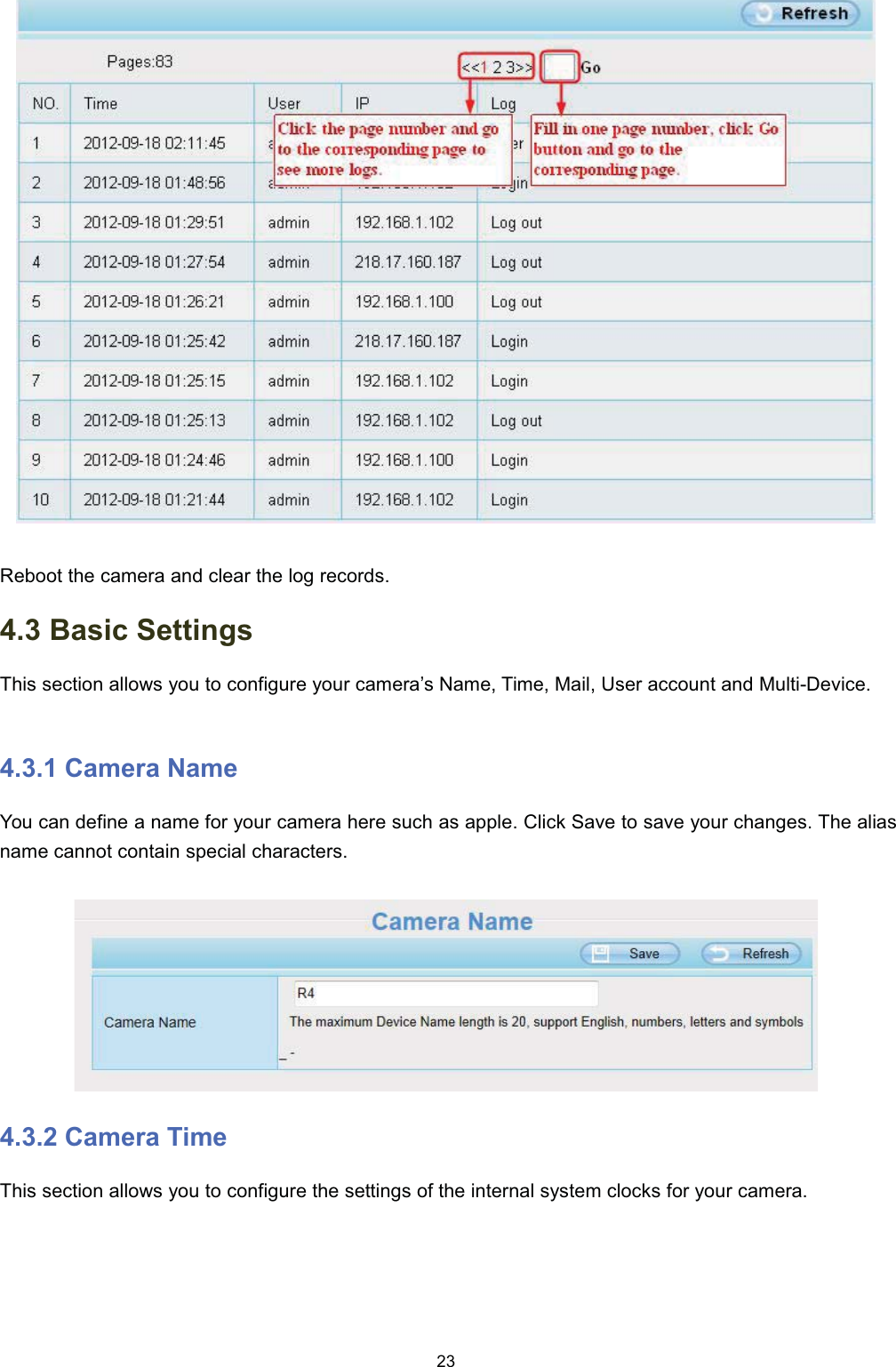 5HERRW WKH FDPHUD DQG FOHDU WKH ORJ UHFRUGV %DVLF 6HWWLQJV7KLV VHFWLRQ DOORZV \RX WR FRQILJXUH \RXU FDPHUD&para;V 1DPH 7LPH 0DLO 8VHU DFFRXQW DQG 0XOWL'HYLFH &amp;DPHUD 1DPH<RX FDQ GHILQH D QDPH IRU \RXU FDPHUD KHUH VXFK DV DSSOH &amp;OLFN 6DYH WR VDYH \RXU FKDQJHV 7KH DOLDVQDPH FDQQRW FRQWDLQ VSHFLDO FKDUDFWHUV &amp;DPHUD 7LPH7KLV VHFWLRQ DOORZV \RX WR FRQILJXUH WKH VHWWLQJV RI WKH LQWHUQDO V\VWHP FORFNV IRU \RXU FDPHUD