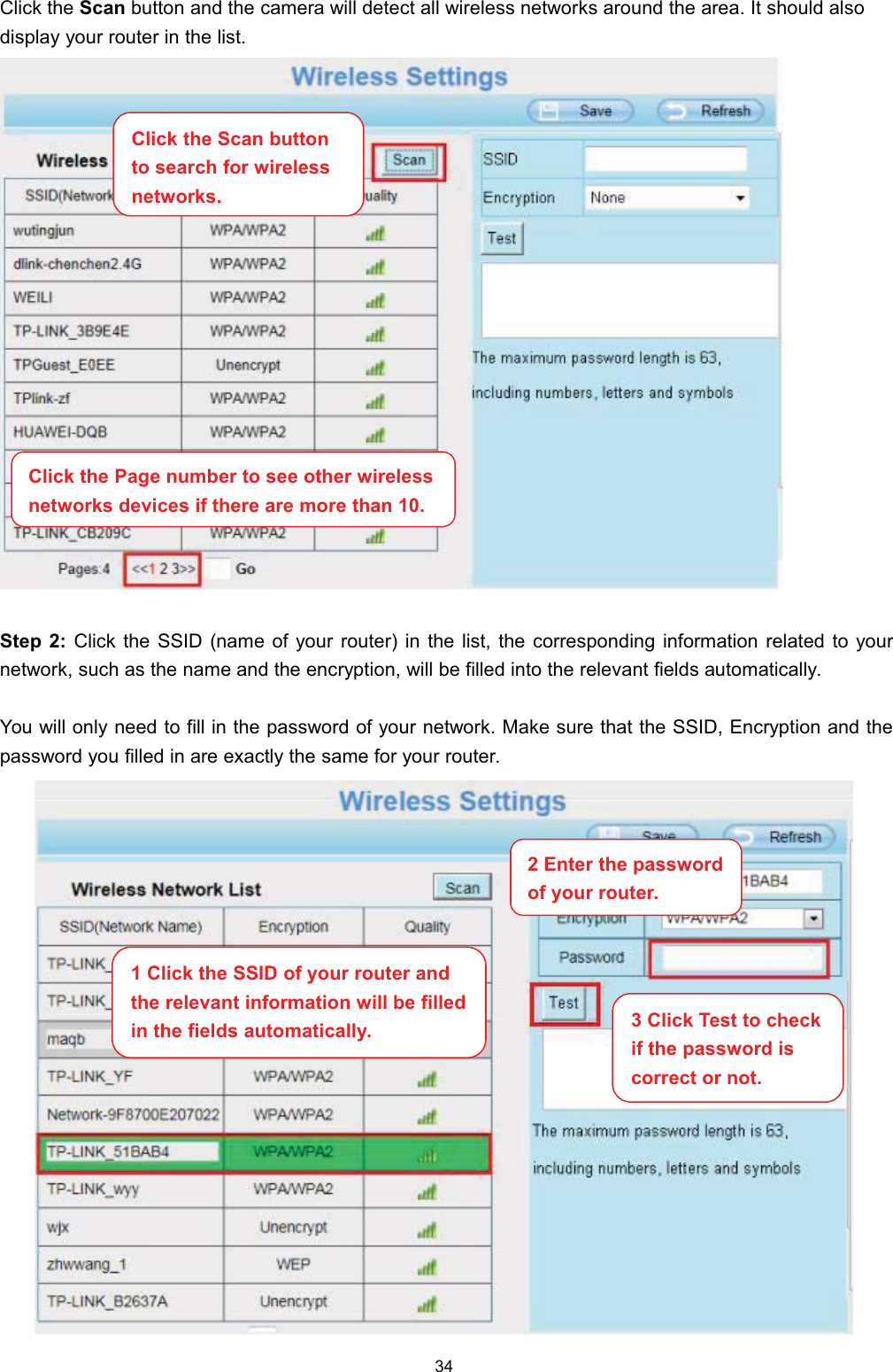 &amp;OLFN WKH 6FDQ EXWWRQ DQG WKH FDPHUD ZLOO GHWHFW DOO ZLUHOHVV QHWZRUNV DURXQG WKH DUHD ,W VKRXOG DOVRGLVSOD\ \RXU URXWHU LQ WKH OLVW6WHS  &amp;OLFN WKH 66,' QDPH RI \RXU URXWHU LQ WKH OLVW WKH FRUUHVSRQGLQJ LQIRUPDWLRQ UHODWHG WR \RXUQHWZRUN VXFK DV WKH QDPH DQG WKH HQFU\SWLRQ ZLOO EH ILOOHG LQWR WKH UHOHYDQW ILHOGV DXWRPDWLFDOO\<RX ZLOO RQO\ QHHG WR ILOO LQ WKH SDVVZRUG RI \RXU QHWZRUN 0DNH VXUH WKDW WKH 66,' (QFU\SWLRQ DQG WKHSDVVZRUG \RX ILOOHG LQ DUH H[DFWO\ WKH VDPH IRU \RXU URXWHU&amp;OLFN WKH 3DJH QXPEHU WR VHH RWKHU ZLUHOHVVQHWZRUNV GHYLFHV LI WKHUH DUH PRUH WKDQ &amp;OLFN WKH 6FDQ EXWWRQWR VHDUFK IRU ZLUHOHVVQHWZRUNV &amp;OLFN WKH 66,' RI \RXU URXWHU DQGWKH UHOHYDQW LQIRUPDWLRQ ZLOO EH ILOOHGLQ WKH ILHOGV DXWRPDWLFDOO\(QWHUWKHSDVVZRUGRI \RXU URXWHU &amp;OLFN 7HVW WR FKHFNLI WKH SDVVZRUG LVFRUUHFW RU QRW