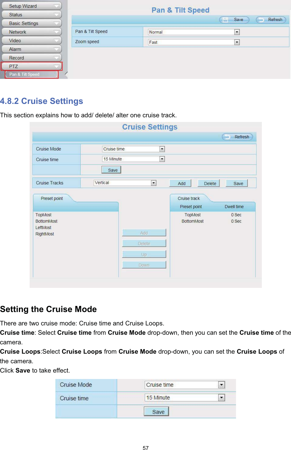  &amp;UXLVH 6HWWLQJV7KLV VHFWLRQ H[SODLQV KRZ WR DGG GHOHWH DOWHU RQH FUXLVH WUDFN6HWWLQJ WKH &amp;UXLVH 0RGH7KHUH DUH WZR FUXLVH PRGH &amp;UXLVH WLPH DQG &amp;UXLVH /RRSV&amp;UXLVH WLPH6HOHFW&amp;UXLVH WLPH IURP &amp;UXLVH 0RGH GURSGRZQ WKHQ \RX FDQ VHW WKH &amp;UXLVH WLPH RI WKHFDPHUD&amp;UXLVH /RRSV6HOHFW &amp;UXLVH /RRSV IURP &amp;UXLVH 0RGH GURSGRZQ \RX FDQ VHW WKH &amp;UXLVH /RRSV RIWKH FDPHUD&amp;OLFN 6DYH WR WDNH HIIHFW