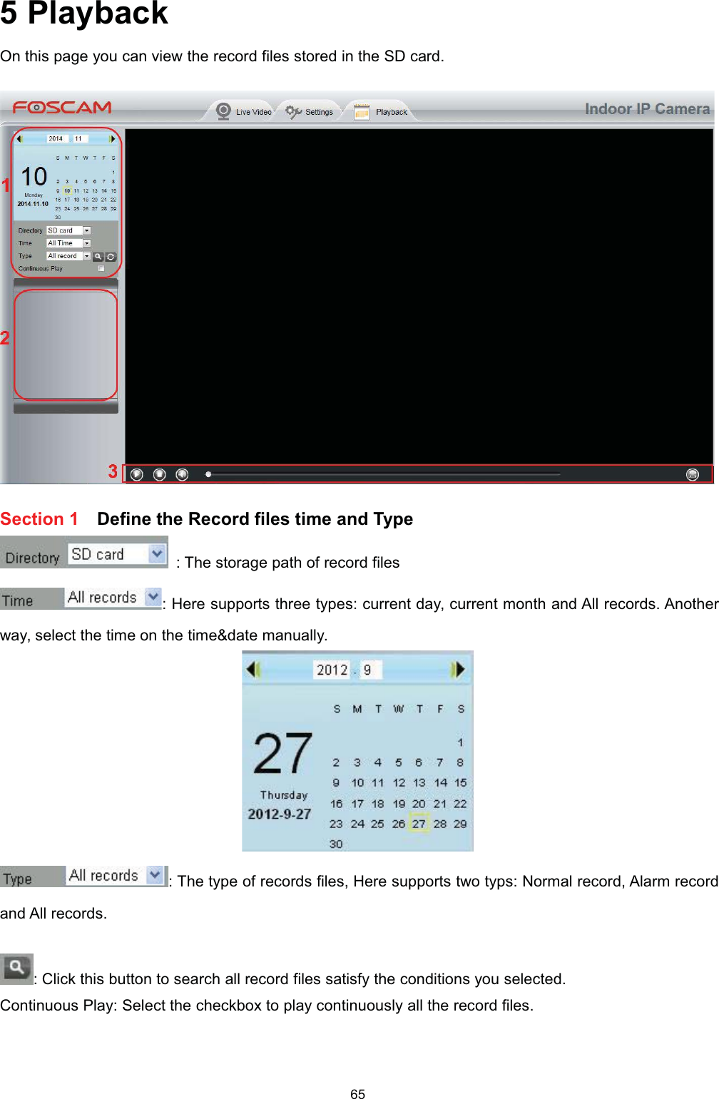  3OD\EDFN2Q WKLV SDJH \RX FDQ YLHZ WKH UHFRUG ILOHV VWRUHG LQ WKH 6' FDUG6HFWLRQ  'HILQH WKH 5HFRUG ILOHV WLPH DQG 7\SH 7KH VWRUDJH SDWK RI UHFRUG ILOHV +HUH VXSSRUWV WKUHH W\SHV FXUUHQW GD\ FXUUHQW PRQWK DQG $OO UHFRUGV $QRWKHUZD\ VHOHFW WKH WLPH RQ WKH WLPHGDWH PDQXDOO\ 7KH W\SH RI UHFRUGV ILOHV +HUH VXSSRUWV WZR W\SV 1RUPDO UHFRUG $ODUP UHFRUGDQG $OO UHFRUGV &amp;OLFN WKLV EXWWRQ WR VHDUFK DOO UHFRUG ILOHV VDWLVI\ WKH FRQGLWLRQV \RX VHOHFWHG&amp;RQWLQXRXV 3OD\ 6HOHFW WKH FKHFNER[ WR SOD\ FRQWLQXRXVO\ DOO WKH UHFRUG ILOHV