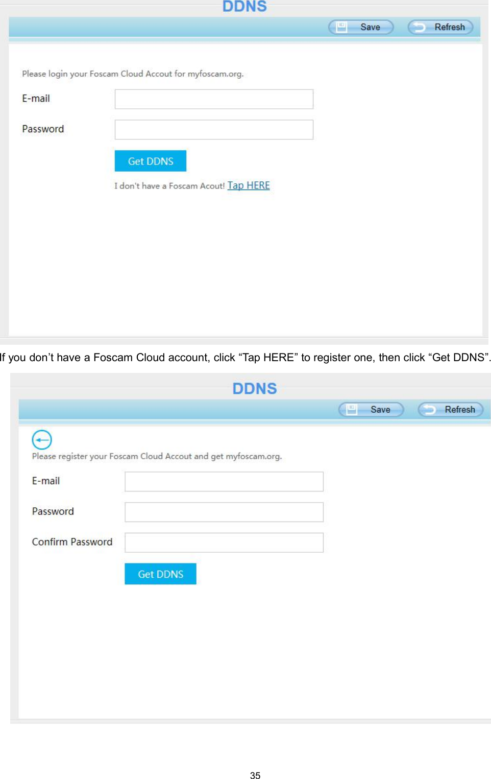 35If you don&rsquo;t have a Foscam Cloud account, click &ldquo;Tap HERE&rdquo; to register one, then click &ldquo;Get DDNS&rdquo;.