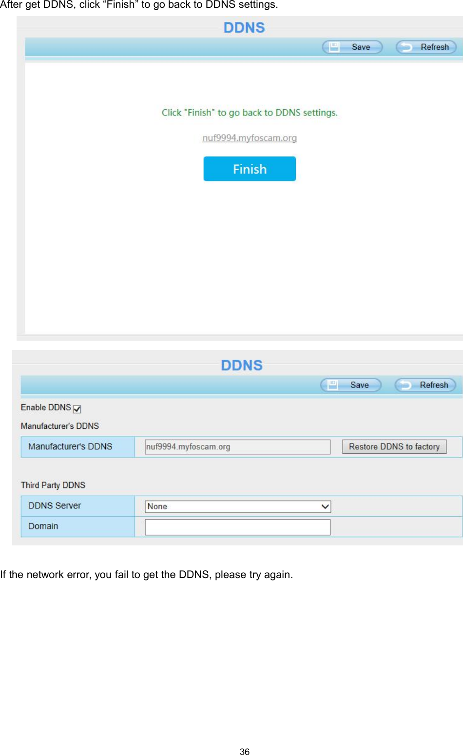 36After get DDNS, click &ldquo;Finish&rdquo; to go back to DDNS settings.If the network error, you fail to get the DDNS, please try again.