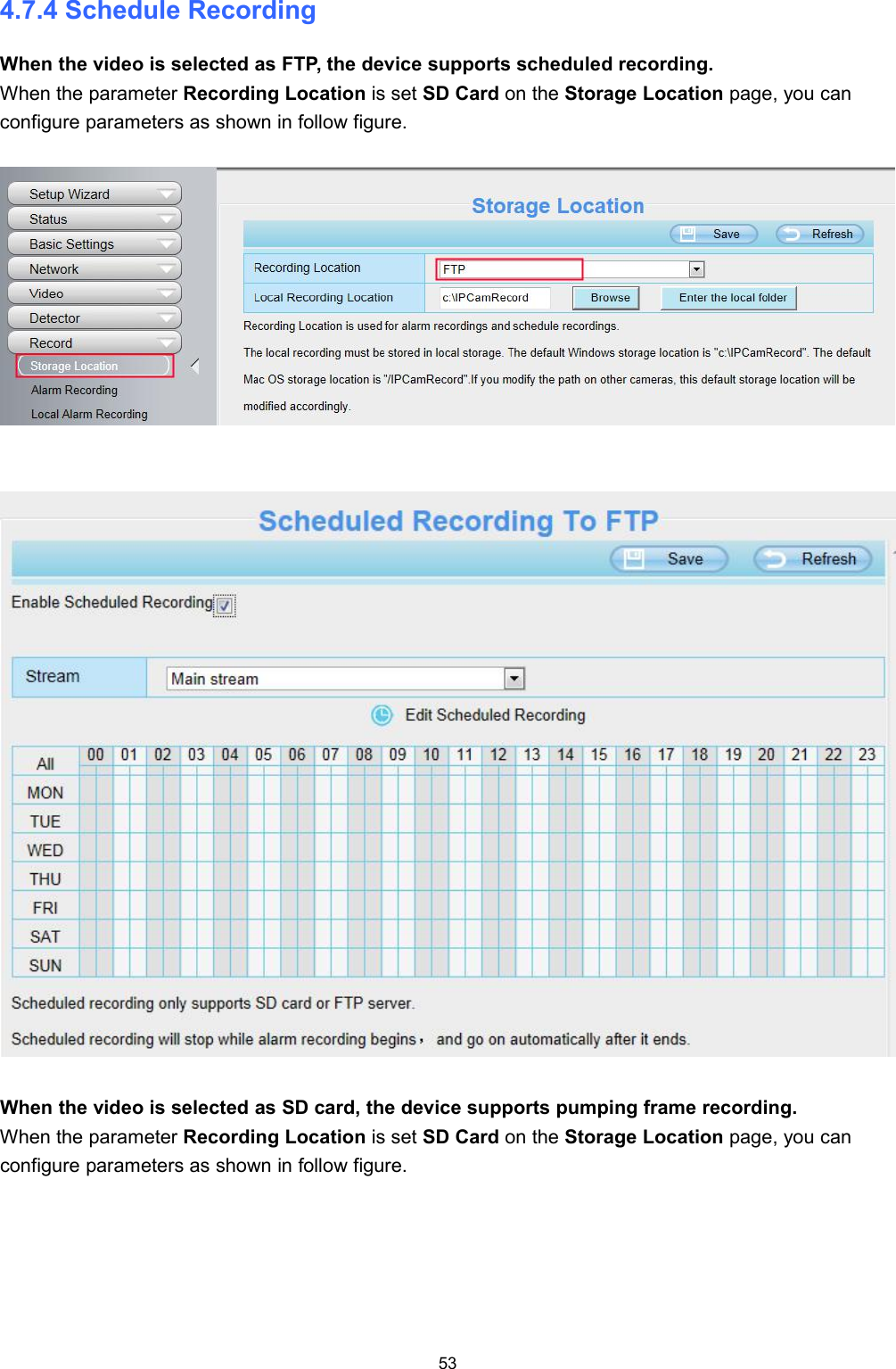 534.7.4 Schedule RecordingWhen the video is selected as FTP, the device supports scheduled recording.When the parameter Recording Location is set SD Card on the Storage Location page, you canconfigure parameters as shown in follow figure.When the video is selected as SD card, the device supports pumping frame recording.When the parameter Recording Location is set SD Card on the Storage Location page, you canconfigure parameters as shown in follow figure.