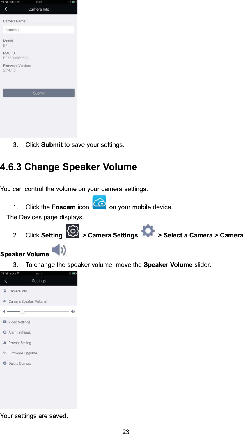  &amp;OLFN 6XEPLW WR VDYH \RXU VHWWLQJV &amp;KDQJH 6SHDNHU 9ROXPH<RX FDQ FRQWURO WKH YROXPH RQ \RXU FDPHUD VHWWLQJV &amp;OLFN WKH )RVFDP LFRQ RQ \RXU PRELOH GHYLFH7KH 'HYLFHV SDJH GLVSOD\V &amp;OLFN 6HWWLQJ ! &amp;DPHUD 6HWWLQJV ! 6HOHFW D &amp;DPHUD ! &amp;DPHUD6SHDNHU 9ROXPH  7R FKDQJH WKH VSHDNHU YROXPH PRYH WKH 6SHDNHU 9ROXPH VOLGHU<RXU VHWWLQJV DUH VDYHG