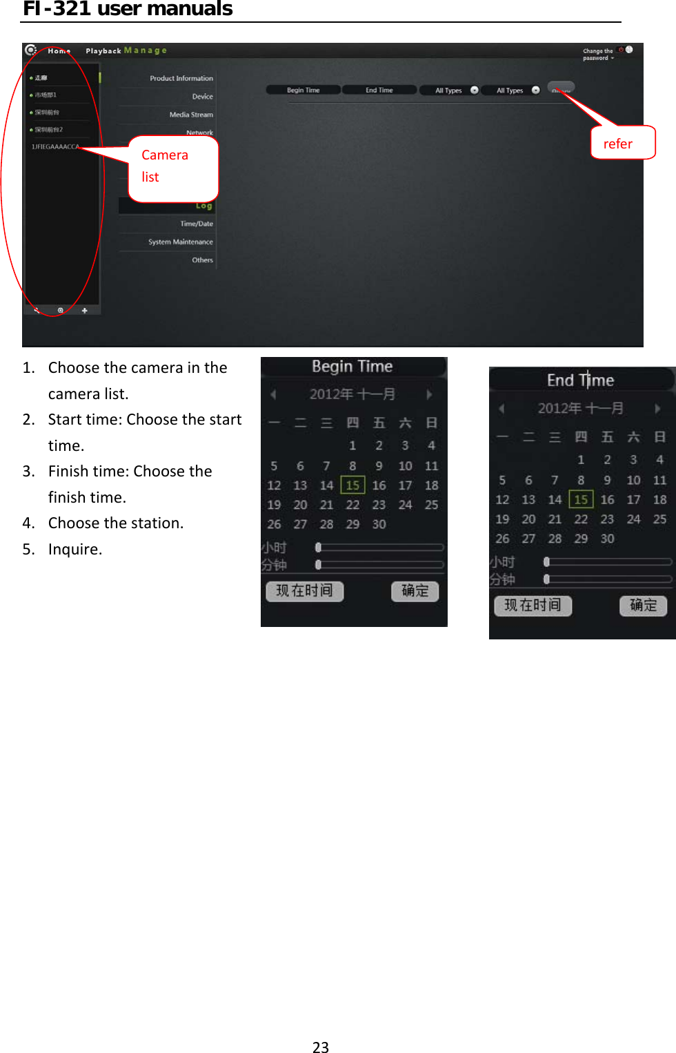 FI-321 user manuals231. Choosethecamerainthecameralist.2. Starttime:Choosethestarttime.3. Finishtime:Choosethefinishtime.4. Choosethestation.5. Inquire.Cameralistrefer