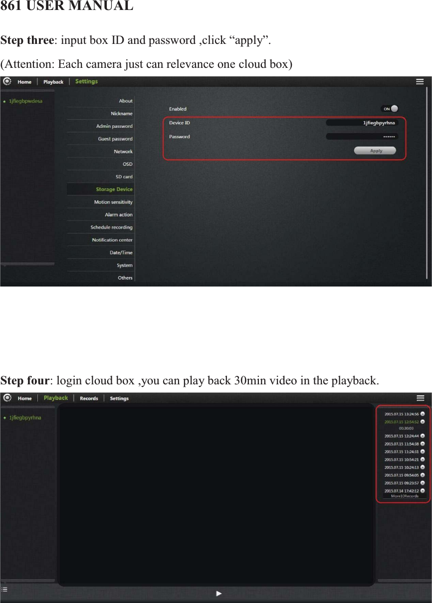 861 USER MANUALStep three:input box ID and password ,click “apply”.(Attention: Each camera just can relevance one cloud box)      Step four: login cloud box ,you can play back 30min video in the playback.          