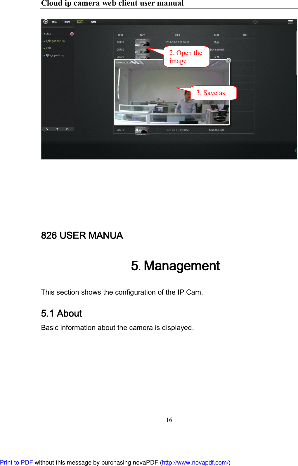 Cloud ip camera web client user manual 16         826 USER MANUA 5. Management This section shows the configuration of the IP Cam.  5.1 About Basic information about the camera is displayed. 2. Open the image 3. Save as Print to PDF without this message by purchasing novaPDF (http://www.novapdf.com/)
