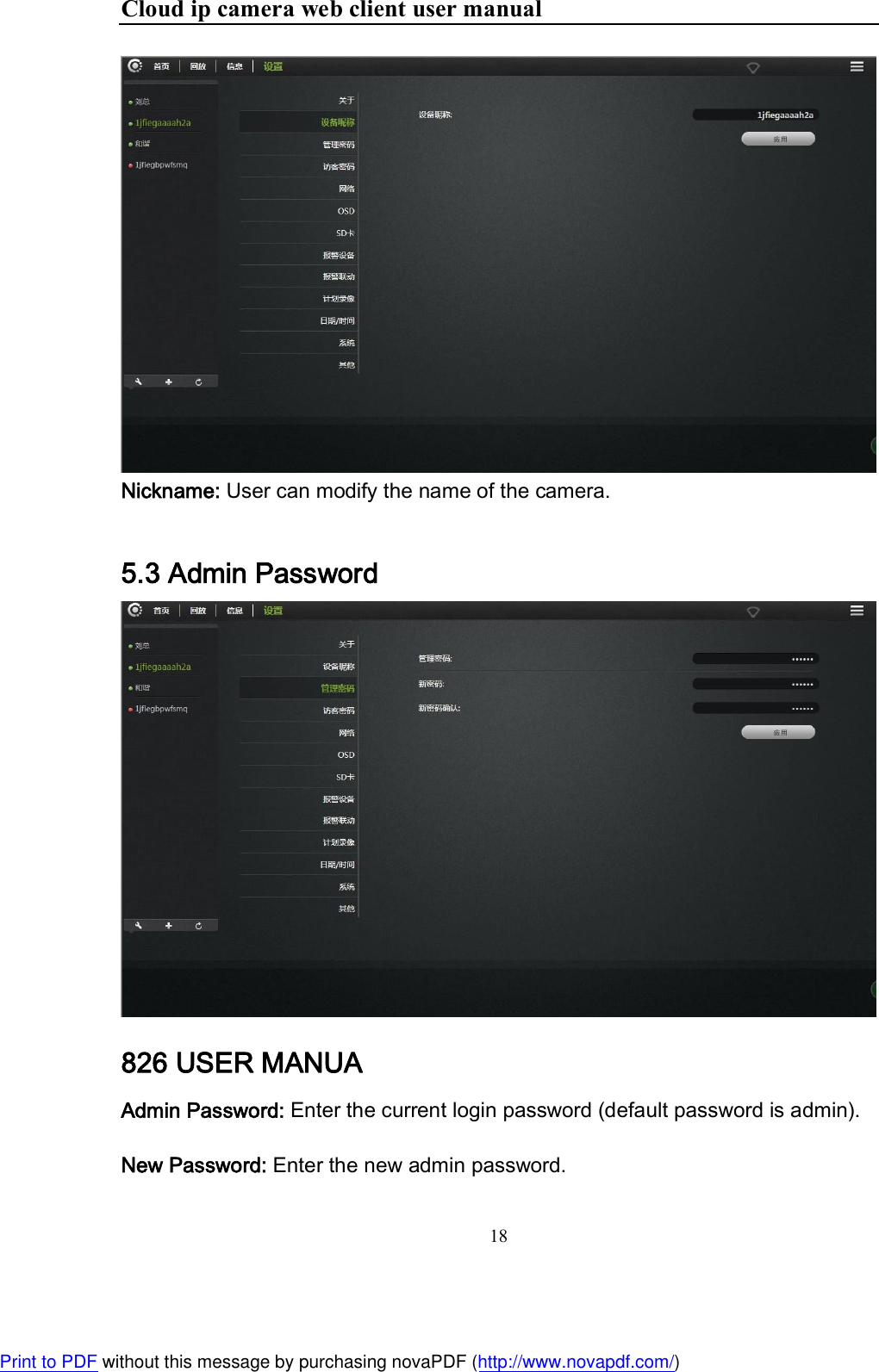 Cloud ip camera web client user manual 18  Nickname: User can modify the name of the camera. 5.3 Admin Password  826 USER MANUA Admin Password: Enter the current login password (default password is admin). New Password: Enter the new admin password. Print to PDF without this message by purchasing novaPDF (http://www.novapdf.com/)