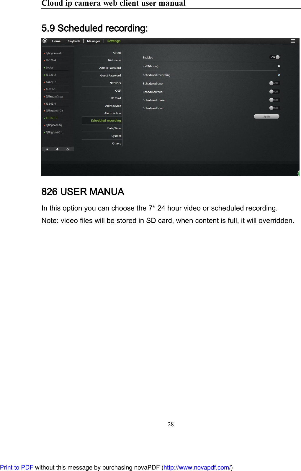 Cloud ip camera web client user manual 28  5.9 Scheduled recording:  826 USER MANUA In this option you can choose the 7* 24 hour video or scheduled recording. Note: video files will be stored in SD card, when content is full, it will overridden.    Print to PDF without this message by purchasing novaPDF (http://www.novapdf.com/)